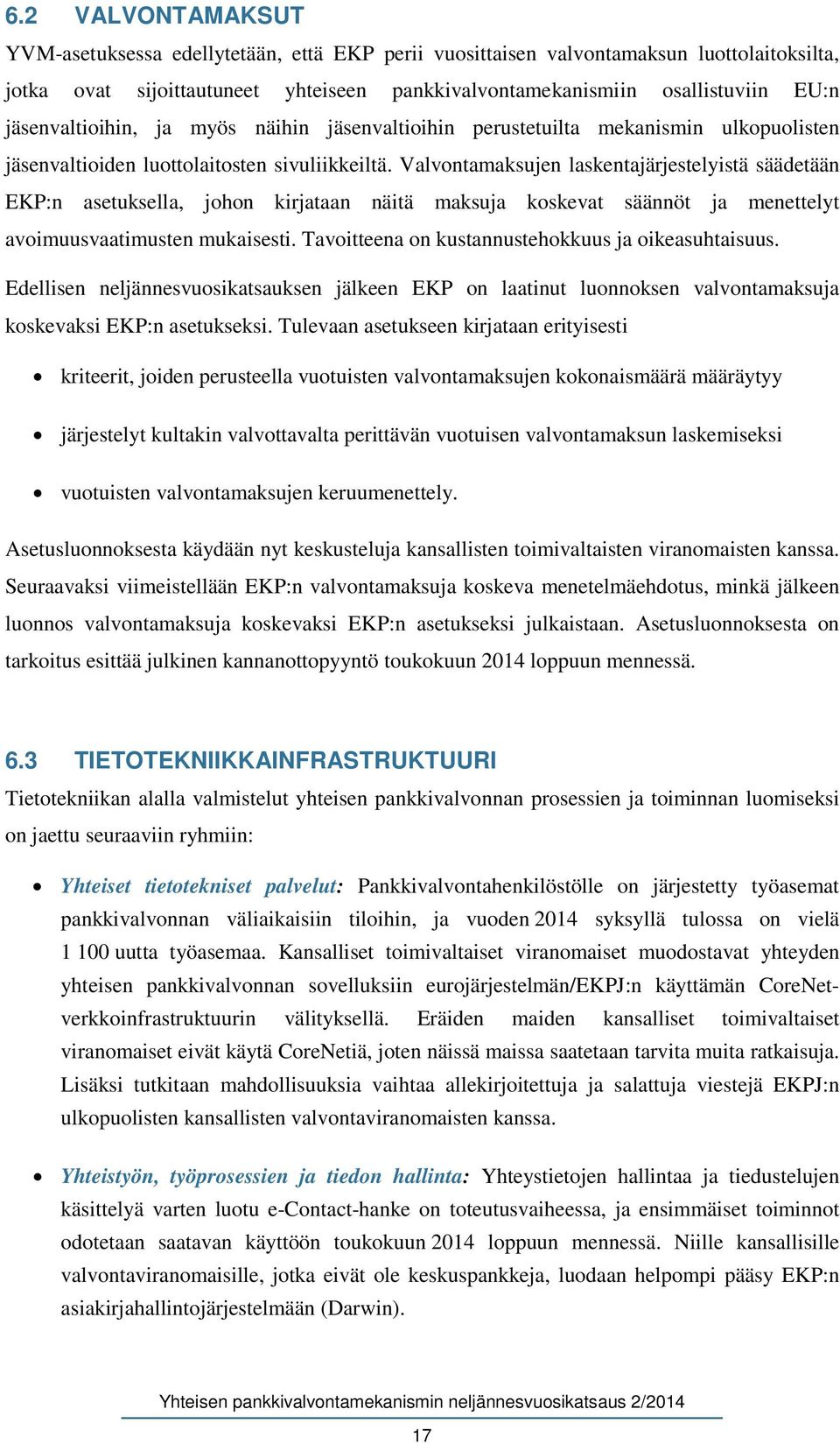 Valvontamaksujen laskentajärjestelyistä säädetään EKP:n asetuksella, johon kirjataan näitä maksuja koskevat säännöt ja menettelyt avoimuusvaatimusten mukaisesti.