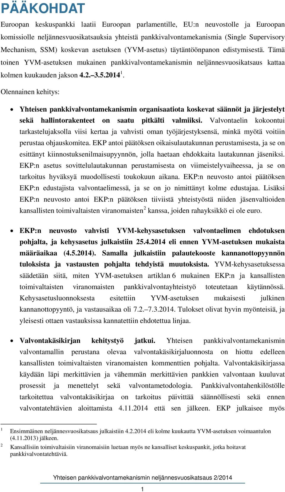 Olennainen kehitys: Yhteisen pankkivalvontamekanismin organisaatiota koskevat säännöt ja järjestelyt sekä hallintorakenteet on saatu pitkälti valmiiksi.