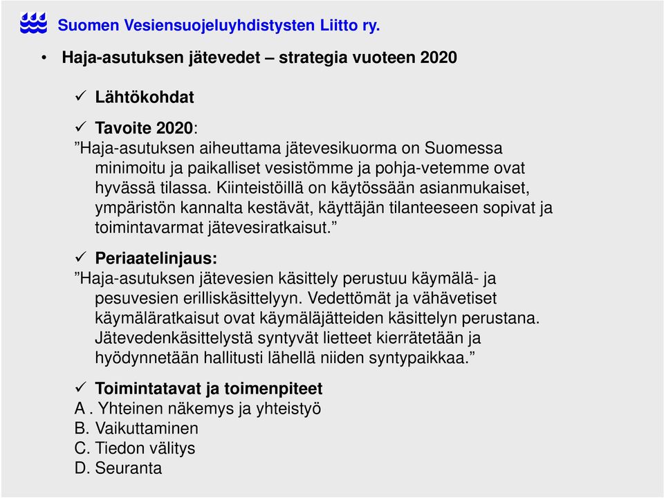 Periaatelinjaus: Haja-asutuksen jätevesien käsittely perustuu käymälä- ja pesuvesien erilliskäsittelyyn.