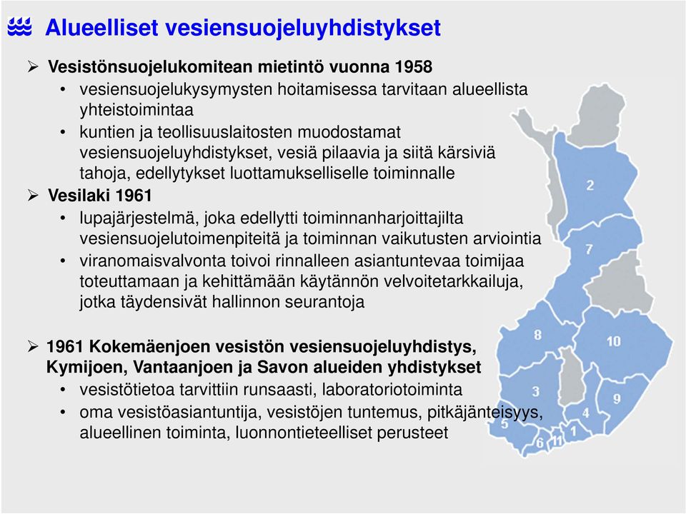 vesiensuojelutoimenpiteitä ja toiminnan vaikutusten arviointia viranomaisvalvonta toivoi rinnalleen asiantuntevaa toimijaa toteuttamaan ja kehittämään käytännön velvoitetarkkailuja, jotka täydensivät