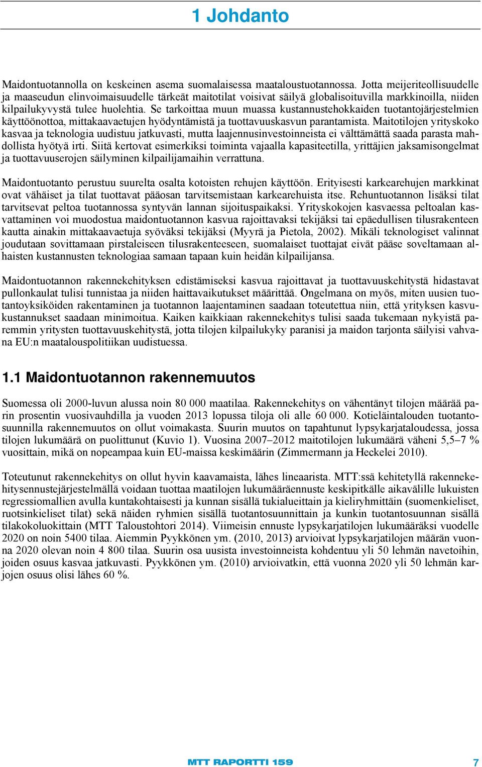 Se tarkoittaa muun muassa kustannustehokkaiden tuotantojärjestelmien käyttöönottoa, mittakaavaetujen hyödyntämistä ja tuottavuuskasvun parantamista.