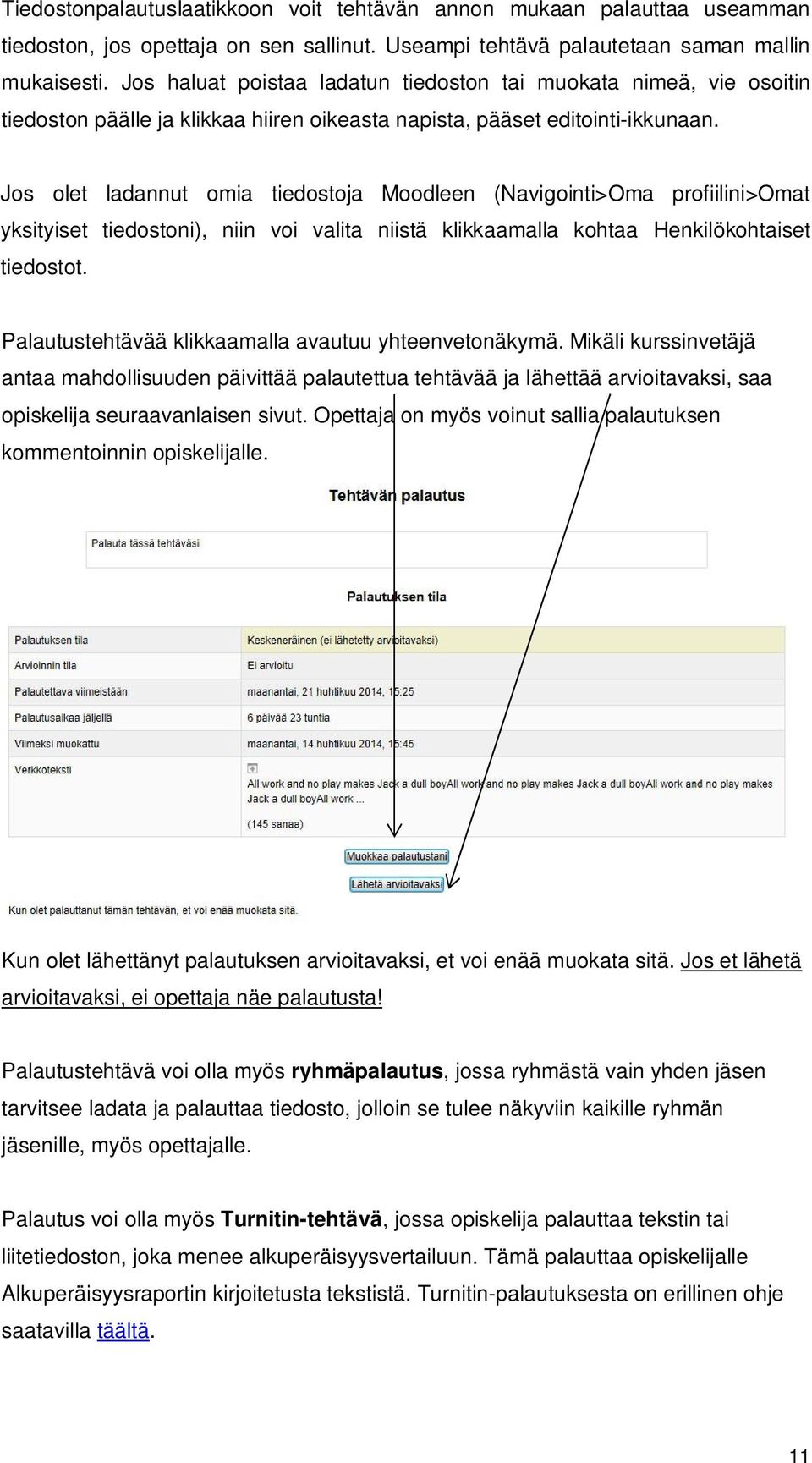 Jos olet ladannut omia tiedostoja Moodleen (Navigointi>Oma profiilini>omat yksityiset tiedostoni), niin voi valita niistä klikkaamalla kohtaa Henkilökohtaiset tiedostot.