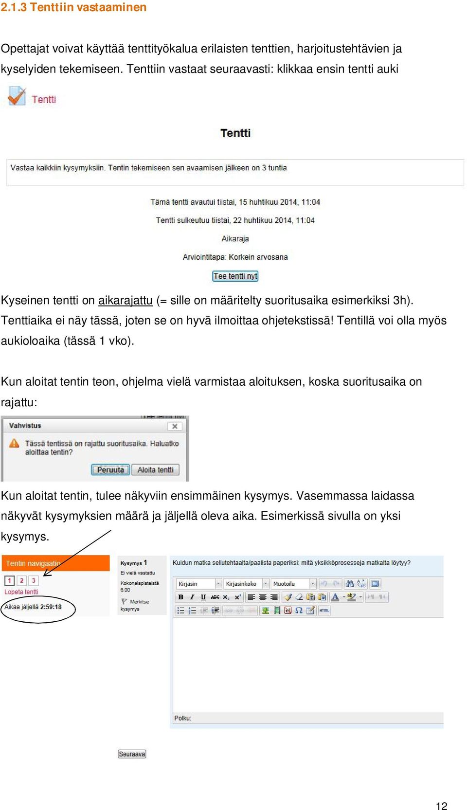 Tenttiaika ei näy tässä, joten se on hyvä ilmoittaa ohjetekstissä! Tentillä voi olla myös aukioloaika (tässä 1 vko).