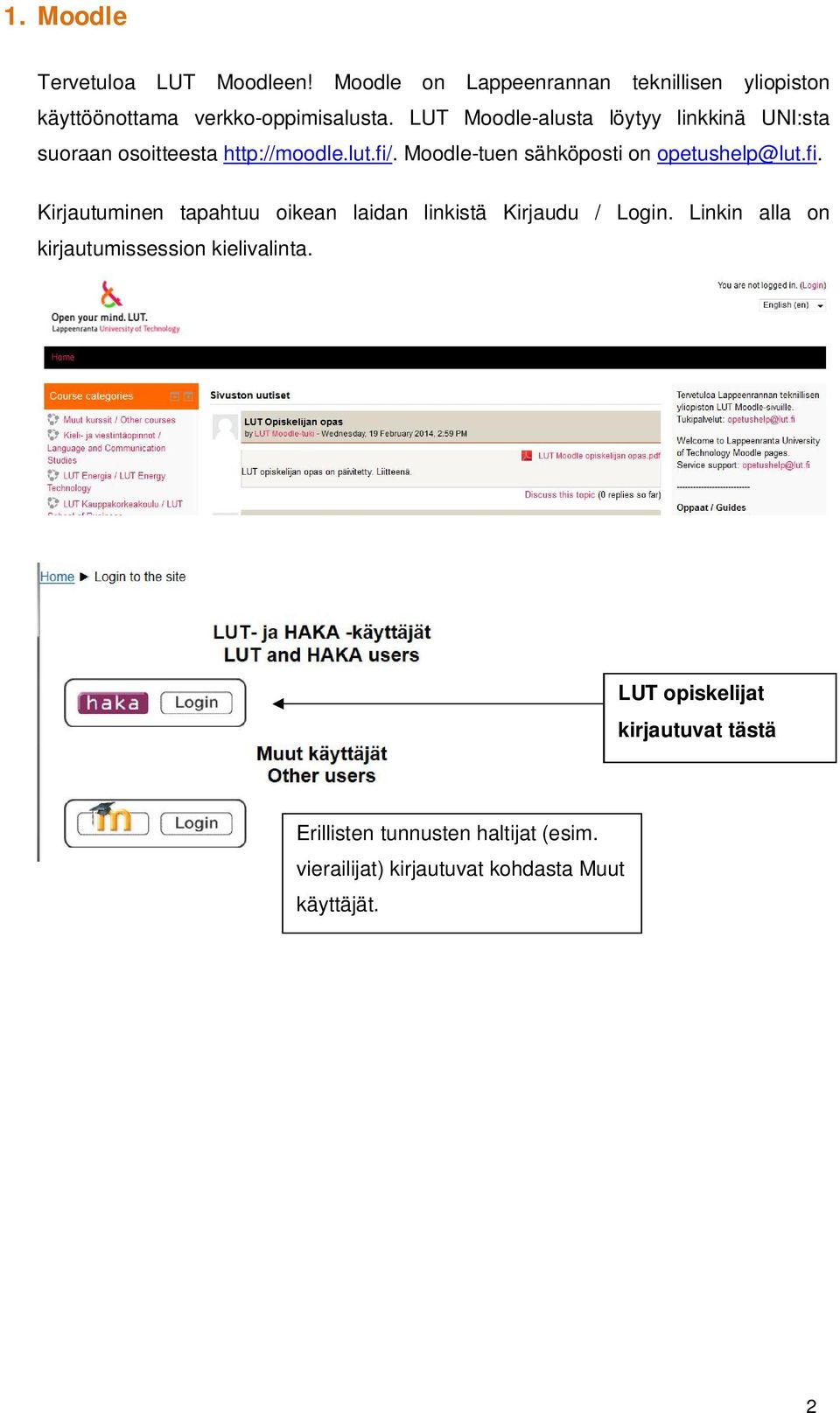 Moodle-tuen sähköposti on opetushelp@lut.fi. Kirjautuminen tapahtuu oikean laidan linkistä Kirjaudu / Login.