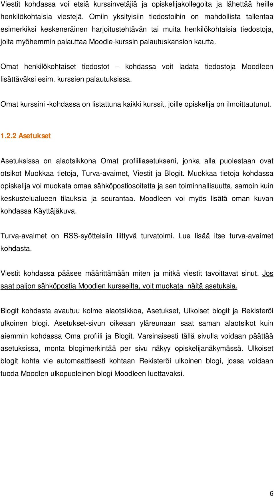 kautta. Omat henkilökohtaiset tiedostot kohdassa voit ladata tiedostoja Moodleen lisättäväksi esim. kurssien palautuksissa.