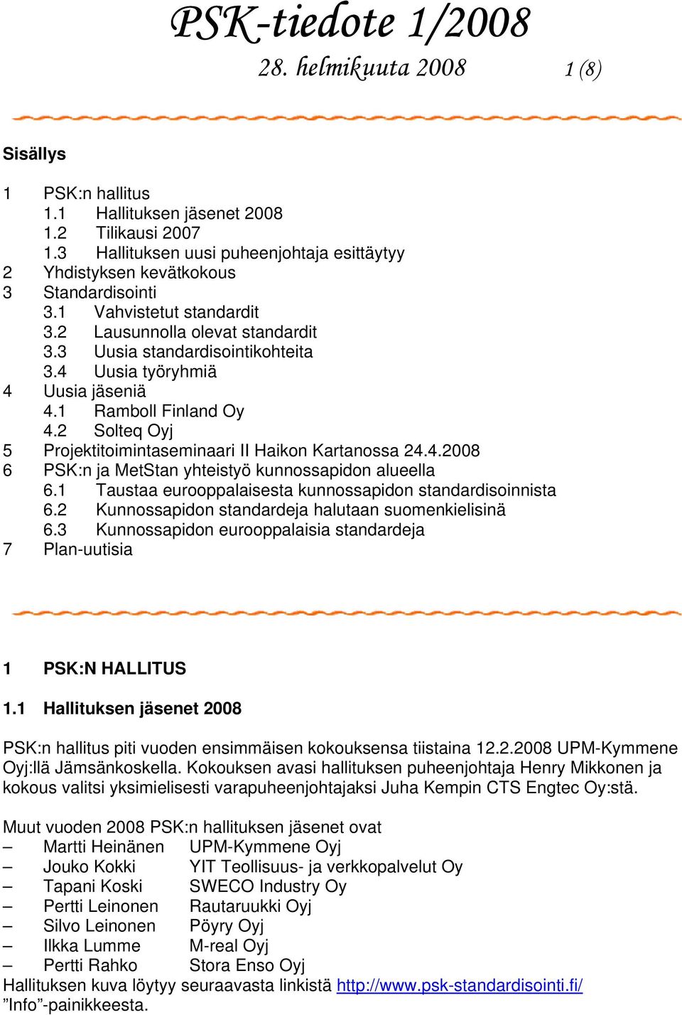 2 Solteq Oyj 5 Projektitoimintaseminaari II Haikon Kartanossa 24.4.2008 6 PSK:n ja MetStan yhteistyö kunnossapidon alueella 6.1 Taustaa eurooppalaisesta kunnossapidon standardisoinnista 6.