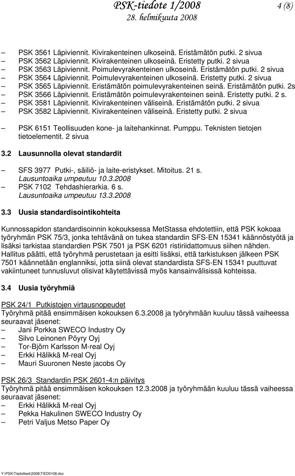 Eristämätön putki. 2s PSK 3566 Läpiviennit. Eristämätön poimulevyrakenteinen seinä. Eristetty putki. 2 s. PSK 3581 Läpiviennit. Kivirakenteinen väliseinä. Eristämätön putki.