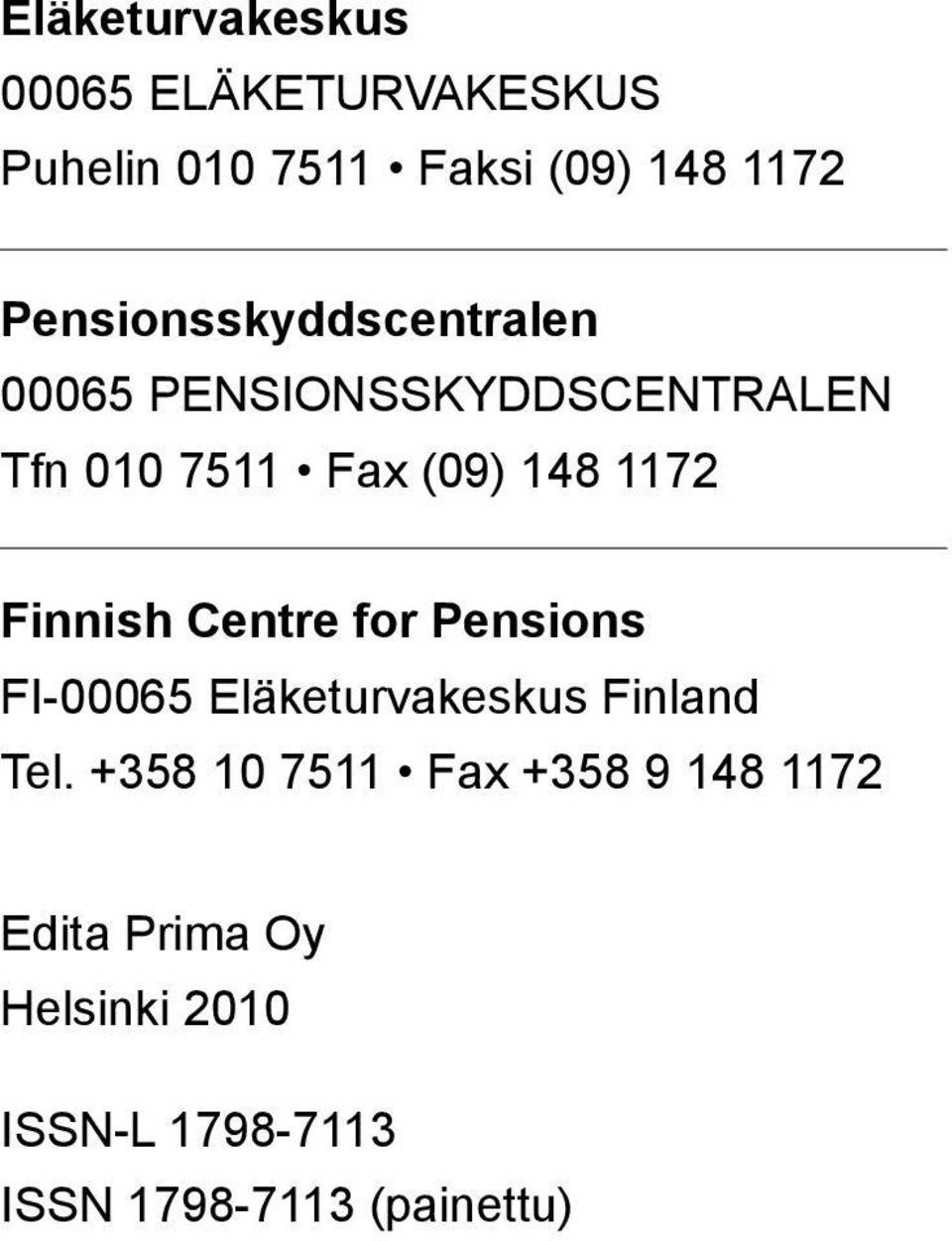 1172 Finnish Centre for Pensions FI-00065 Eläketurvakeskus Finland Tel.