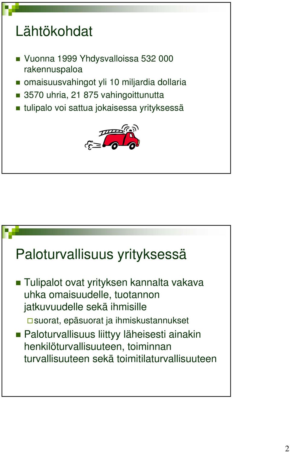 kannalta vakava uhka omaisuudelle, tuotannon jatkuvuudelle sekä ihmisille suorat, epäsuorat ja ihmiskustannukset