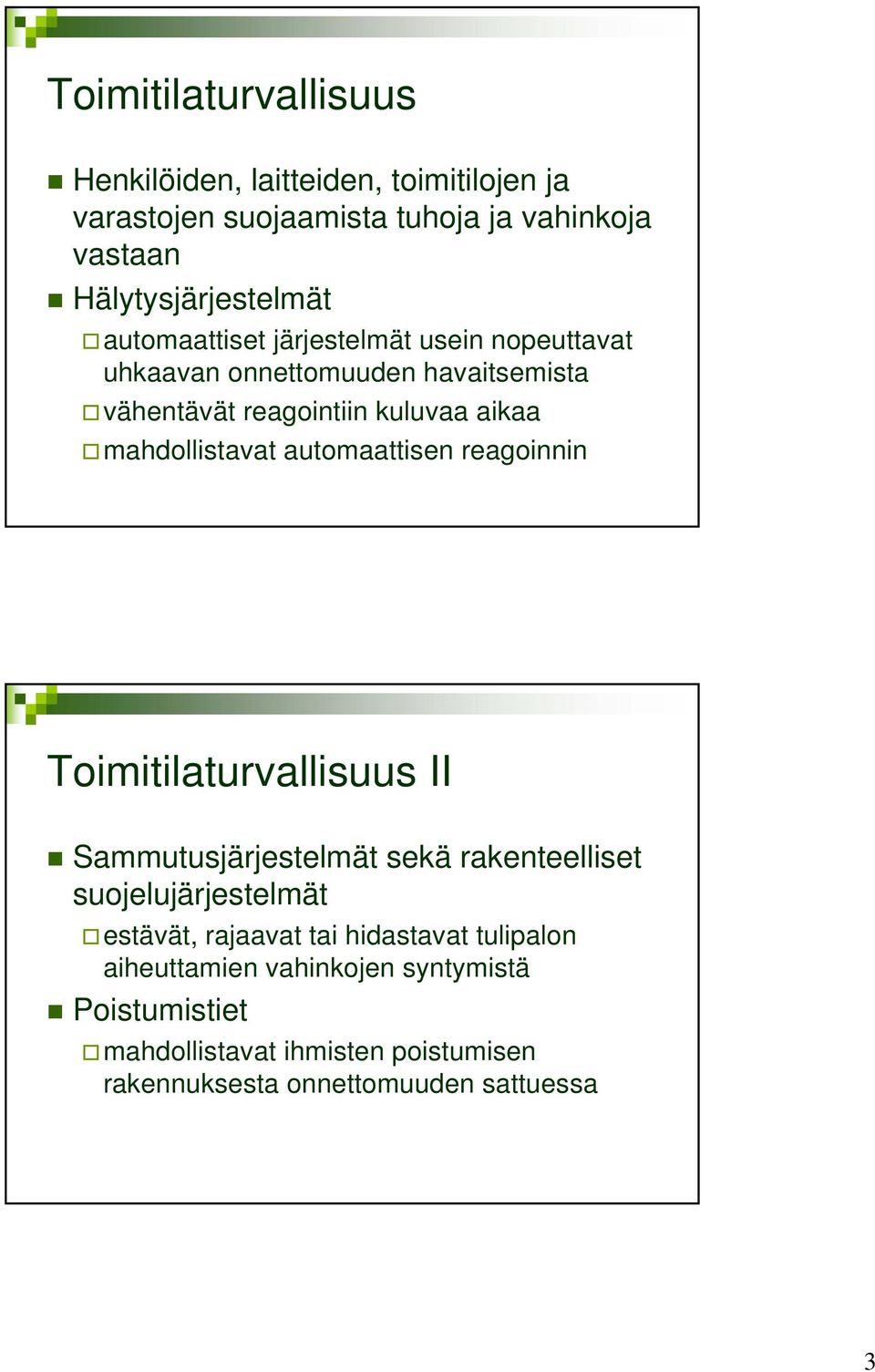 automaattisen reagoinnin Toimitilaturvallisuus II Sammutusjärjestelmät sekä rakenteelliset suojelujärjestelmät estävät, rajaavat tai