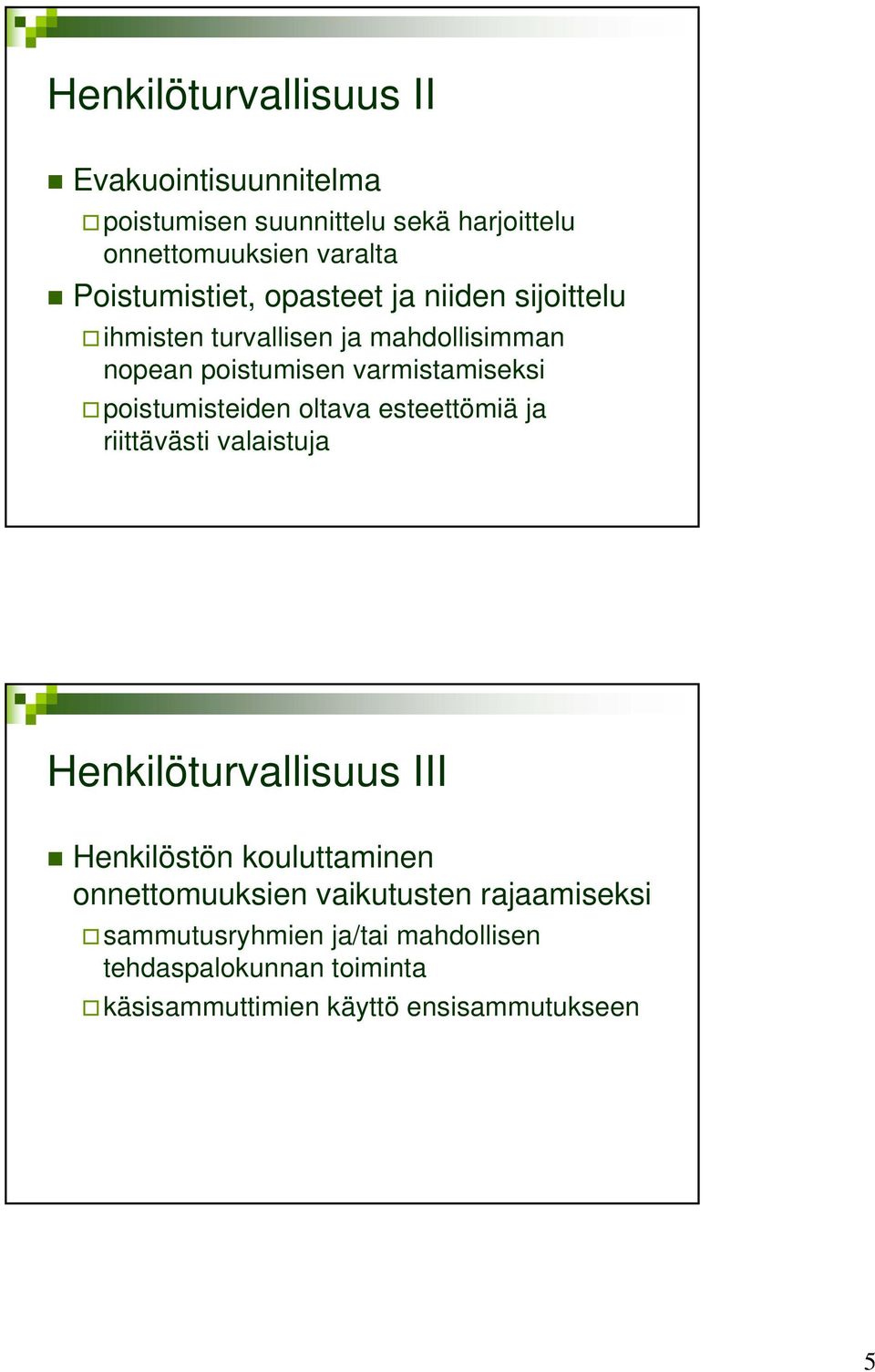 poistumisteiden oltava esteettömiä ja riittävästi valaistuja Henkilöturvallisuus III Henkilöstön kouluttaminen