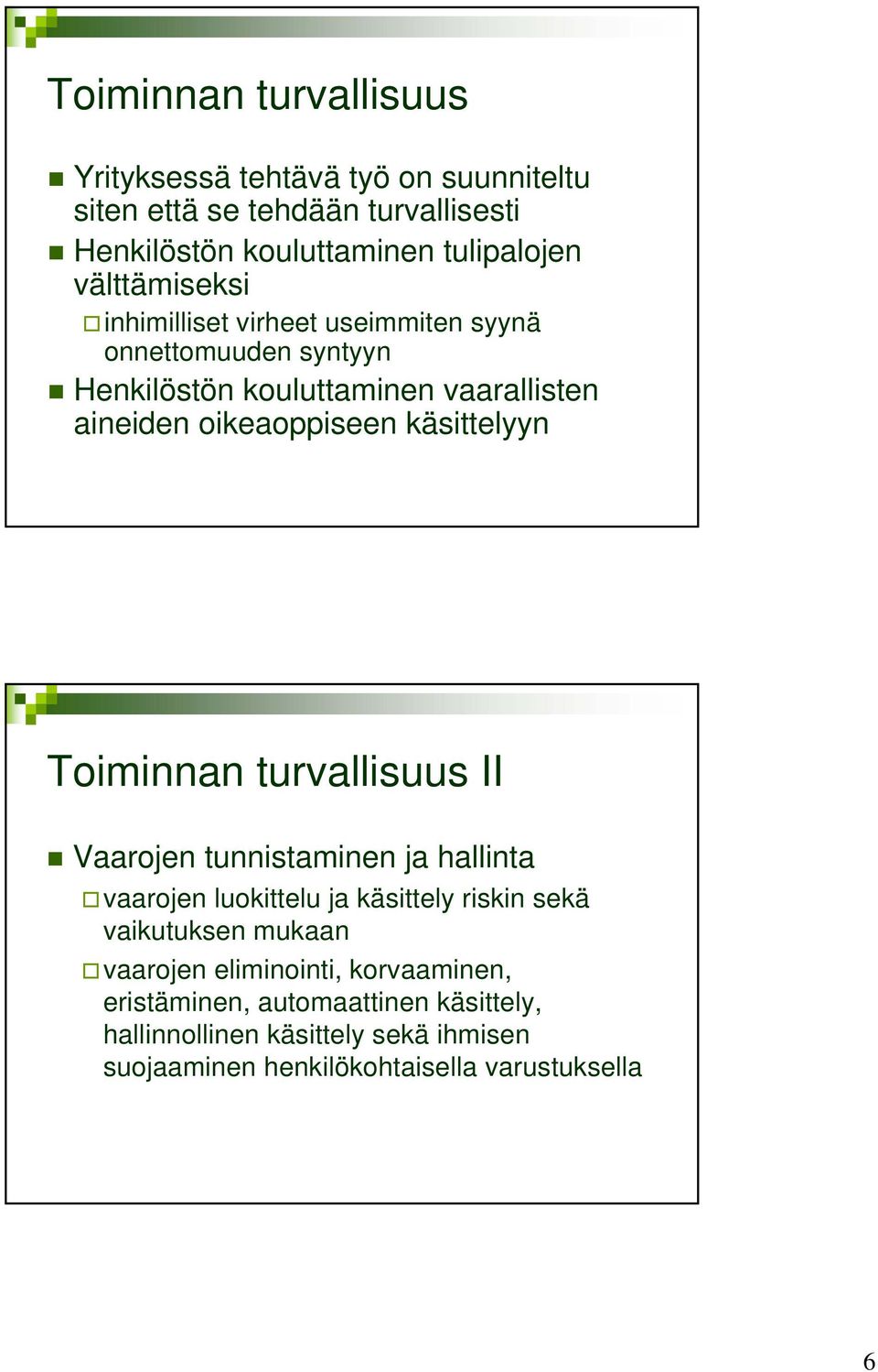 käsittelyyn Toiminnan turvallisuus II Vaarojen tunnistaminen ja hallinta vaarojen luokittelu ja käsittely riskin sekä vaikutuksen mukaan