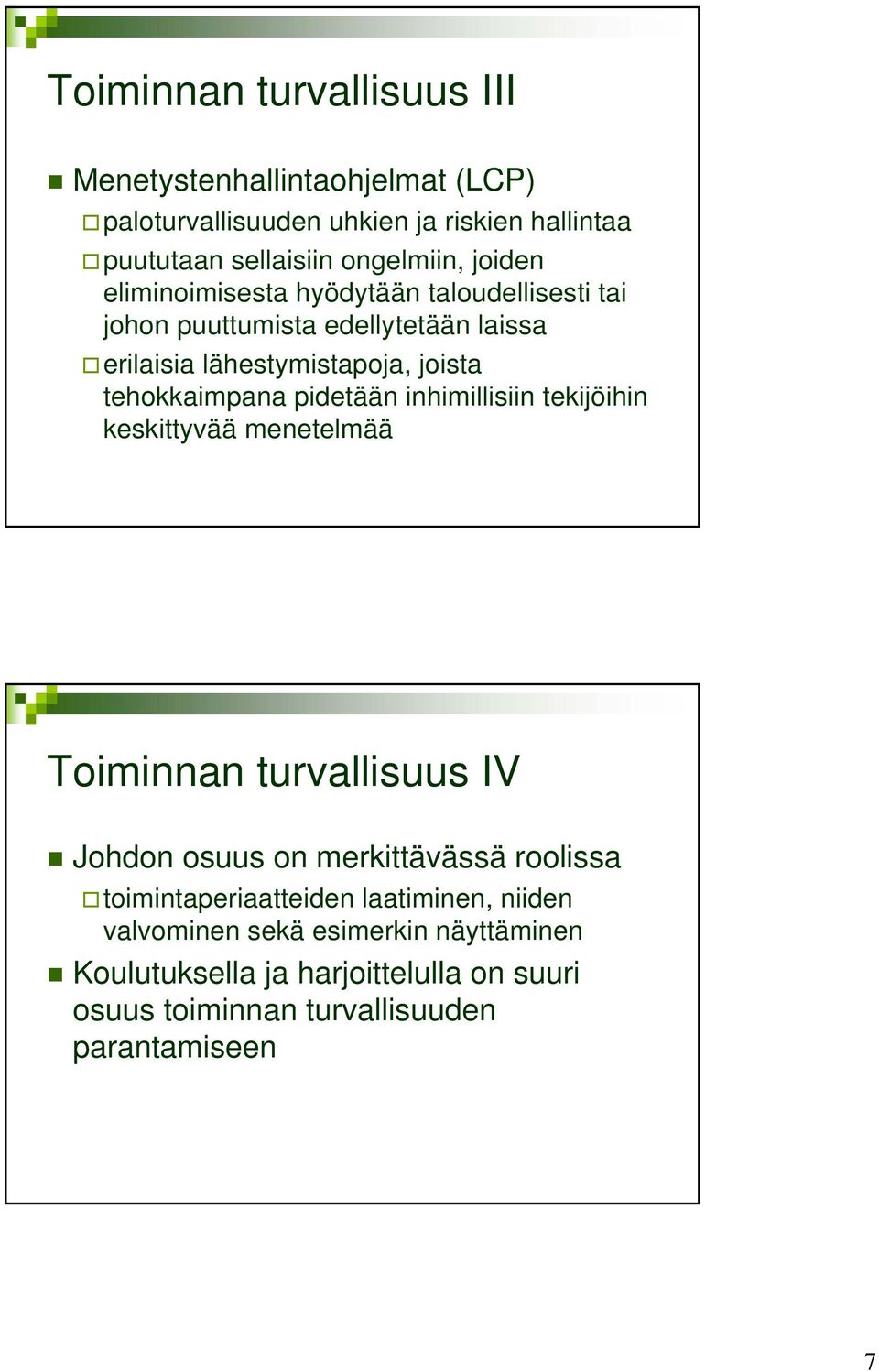 pidetään inhimillisiin tekijöihin keskittyvää menetelmää Toiminnan turvallisuus IV Johdon osuus on merkittävässä roolissa