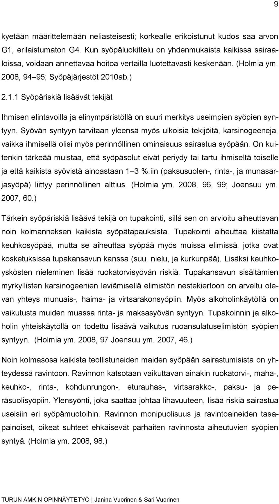 ab.) 2.1.1 Syöpäriskiä lisäävät tekijät Ihmisen elintavoilla ja elinympäristöllä on suuri merkitys useimpien syöpien syntyyn.