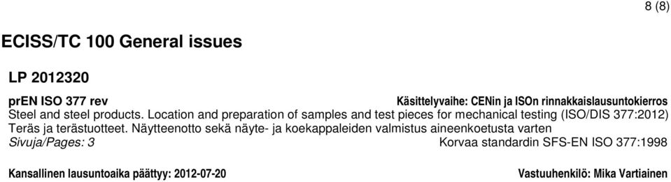 Location and preparation of samples and test pieces for mechanical testing (ISO/DIS 377:2012) Teräs ja terästuotteet.