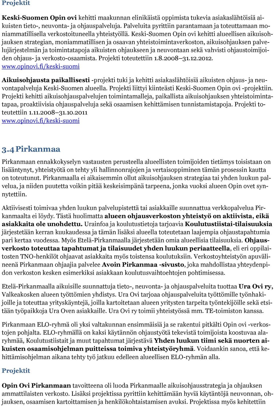 Keski-Suomen Opin ovi kehitti alueellisen aikuisohjauksen strategian, moniammatillisen ja osaavan yhteistoimintaverkoston, aikuisohjauksen palvelujärjestelmän ja toimintatapoja aikuisten ohjaukseen