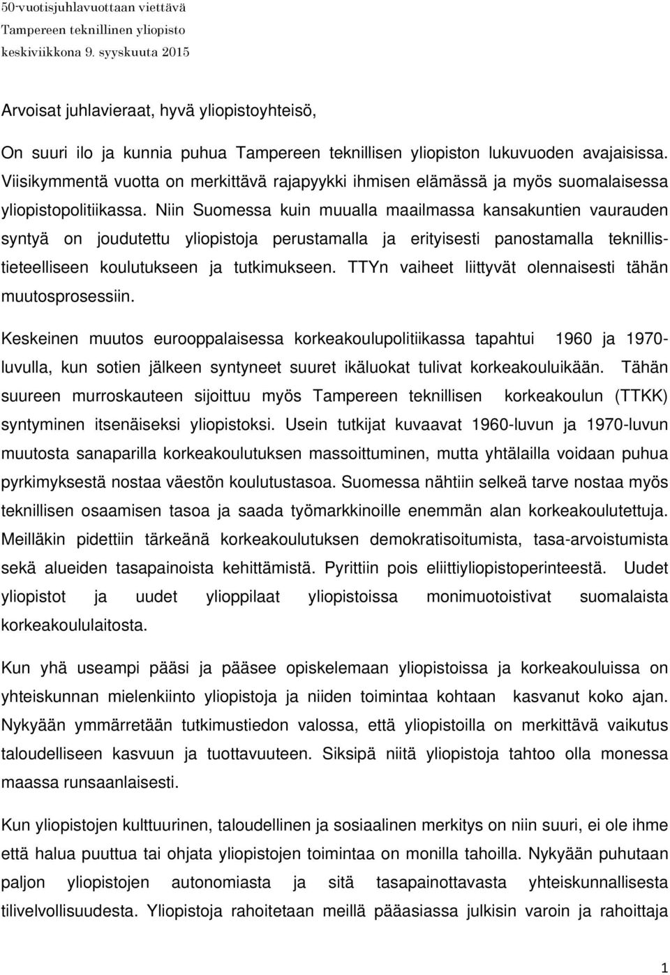 Viisikymmentä vuotta on merkittävä rajapyykki ihmisen elämässä ja myös suomalaisessa yliopistopolitiikassa.