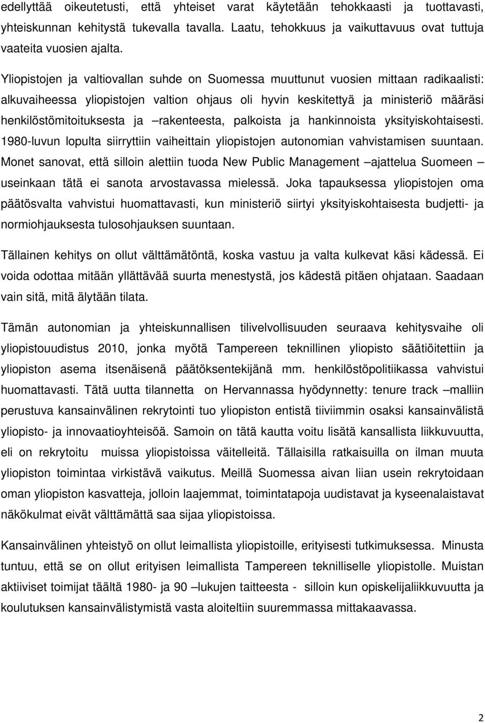 rakenteesta, palkoista ja hankinnoista yksityiskohtaisesti. 1980-luvun lopulta siirryttiin vaiheittain yliopistojen autonomian vahvistamisen suuntaan.