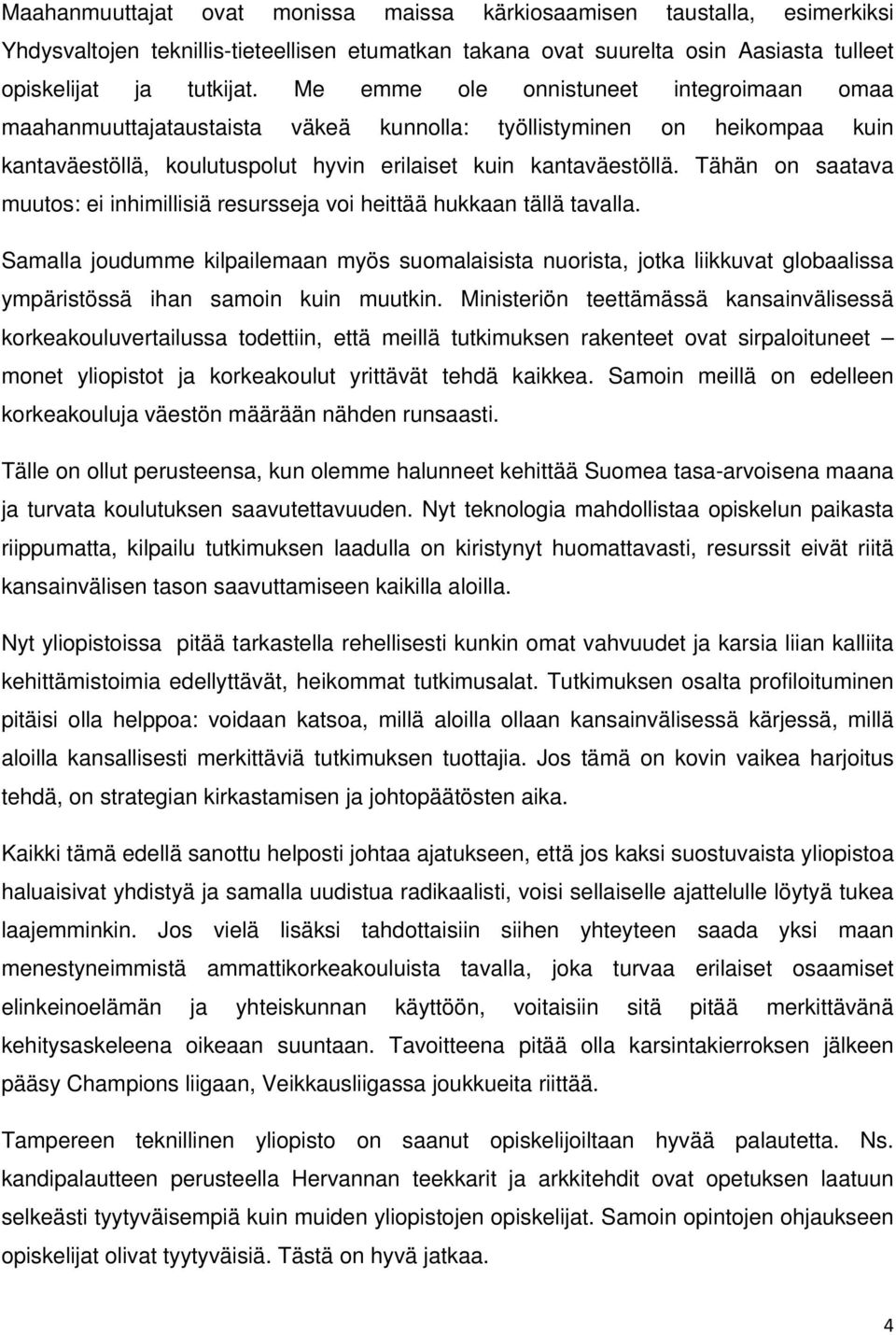 Tähän on saatava muutos: ei inhimillisiä resursseja voi heittää hukkaan tällä tavalla.