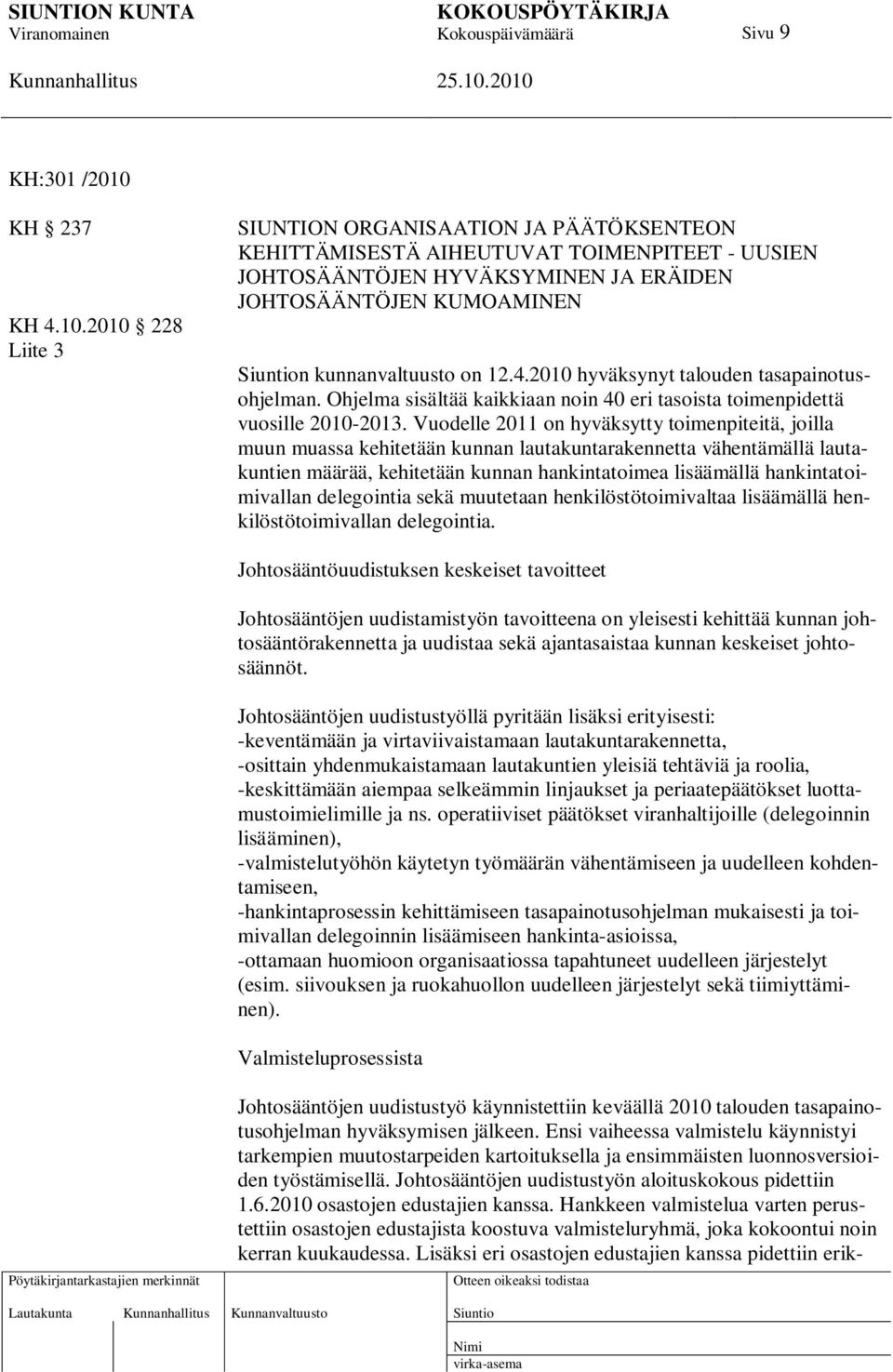 2010 228 Liite 3 SIUNTION ORGANISAATION JA PÄÄTÖKSENTEON KEHITTÄMISESTÄ AIHEUTUVAT TOIMENPITEET - UUSIEN JOHTOSÄÄNTÖJEN HYVÄKSYMINEN JA ERÄIDEN JOHTOSÄÄNTÖJEN KUMOAMINEN n kunnanvaltuusto on 12.4.