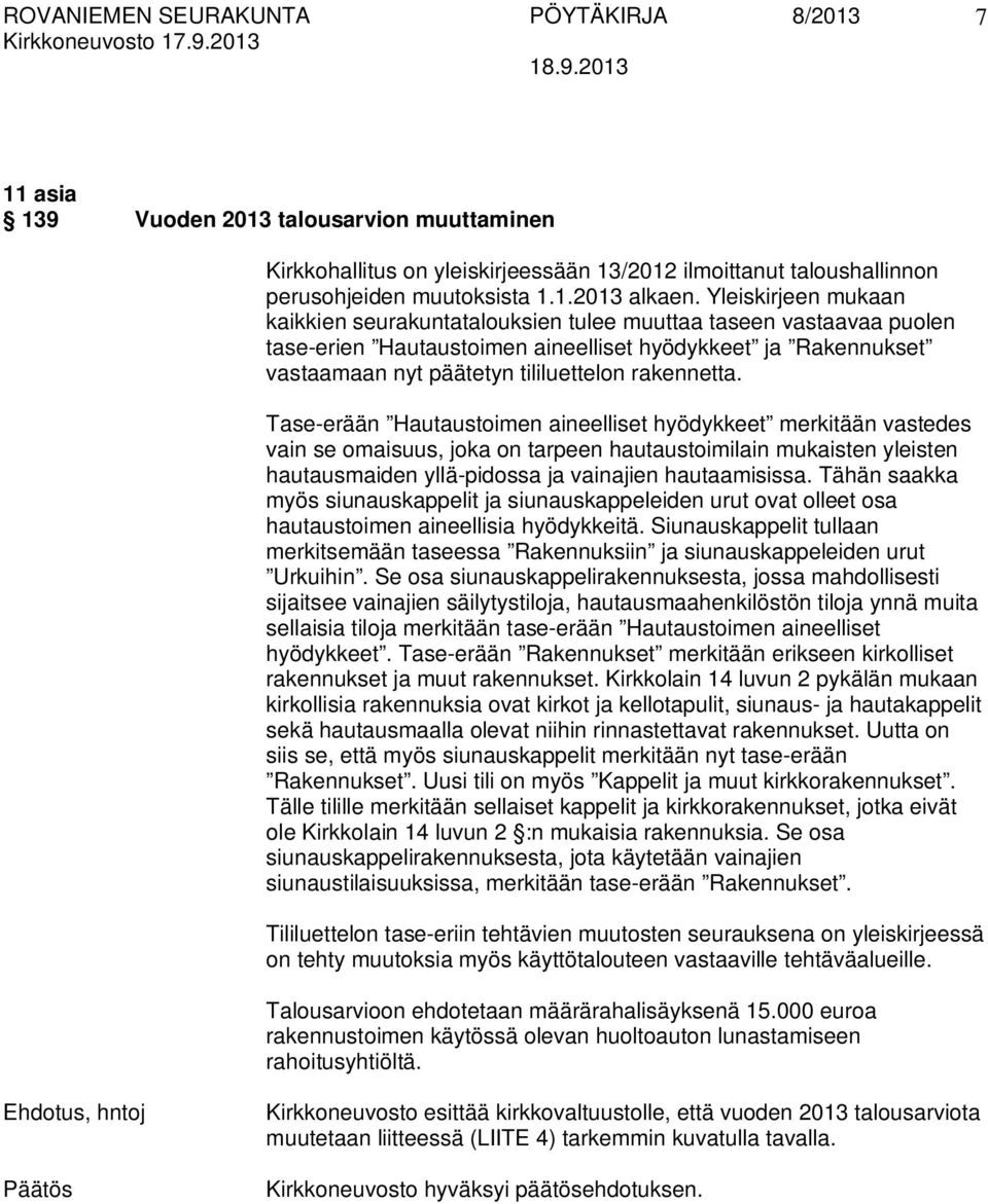 Tase-erään Hautaustoimen aineelliset hyödykkeet merkitään vastedes vain se omaisuus, joka on tarpeen hautaustoimilain mukaisten yleisten hautausmaiden yllä-pidossa ja vainajien hautaamisissa.