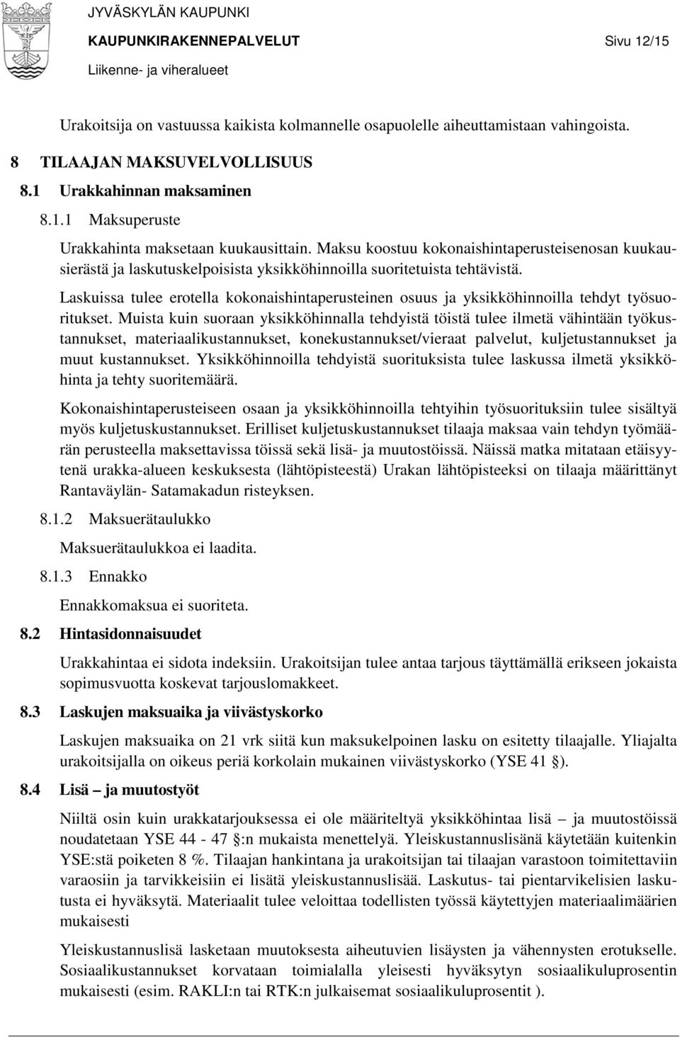 Laskuissa tulee erotella kokonaishintaperusteinen osuus ja yksikköhinnoilla tehdyt työsuoritukset.