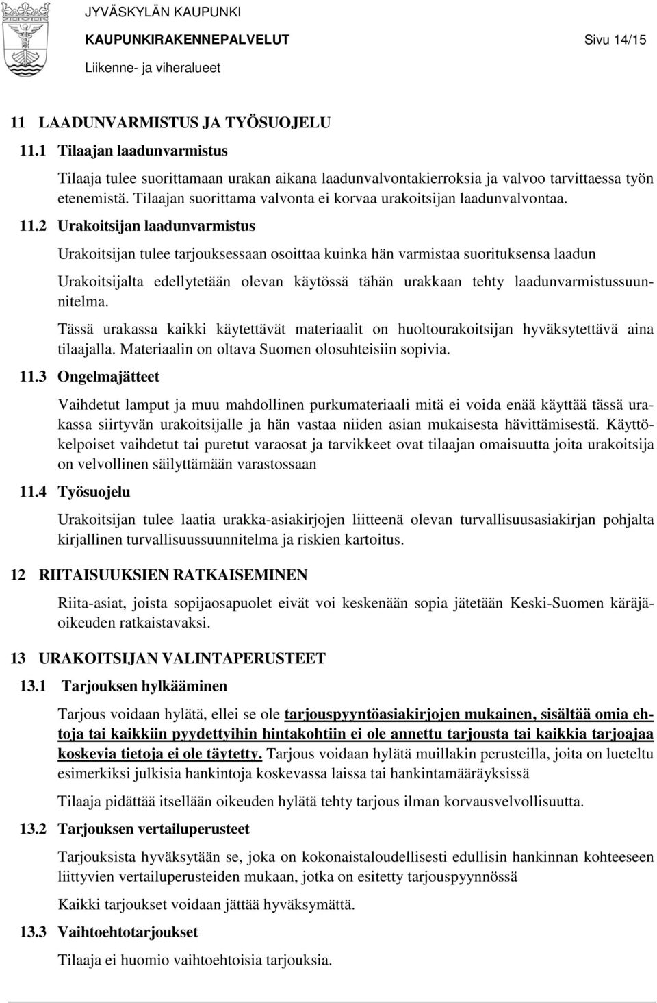 Tilaajan suorittama valvonta ei korvaa urakoitsijan laadunvalvontaa. 11.