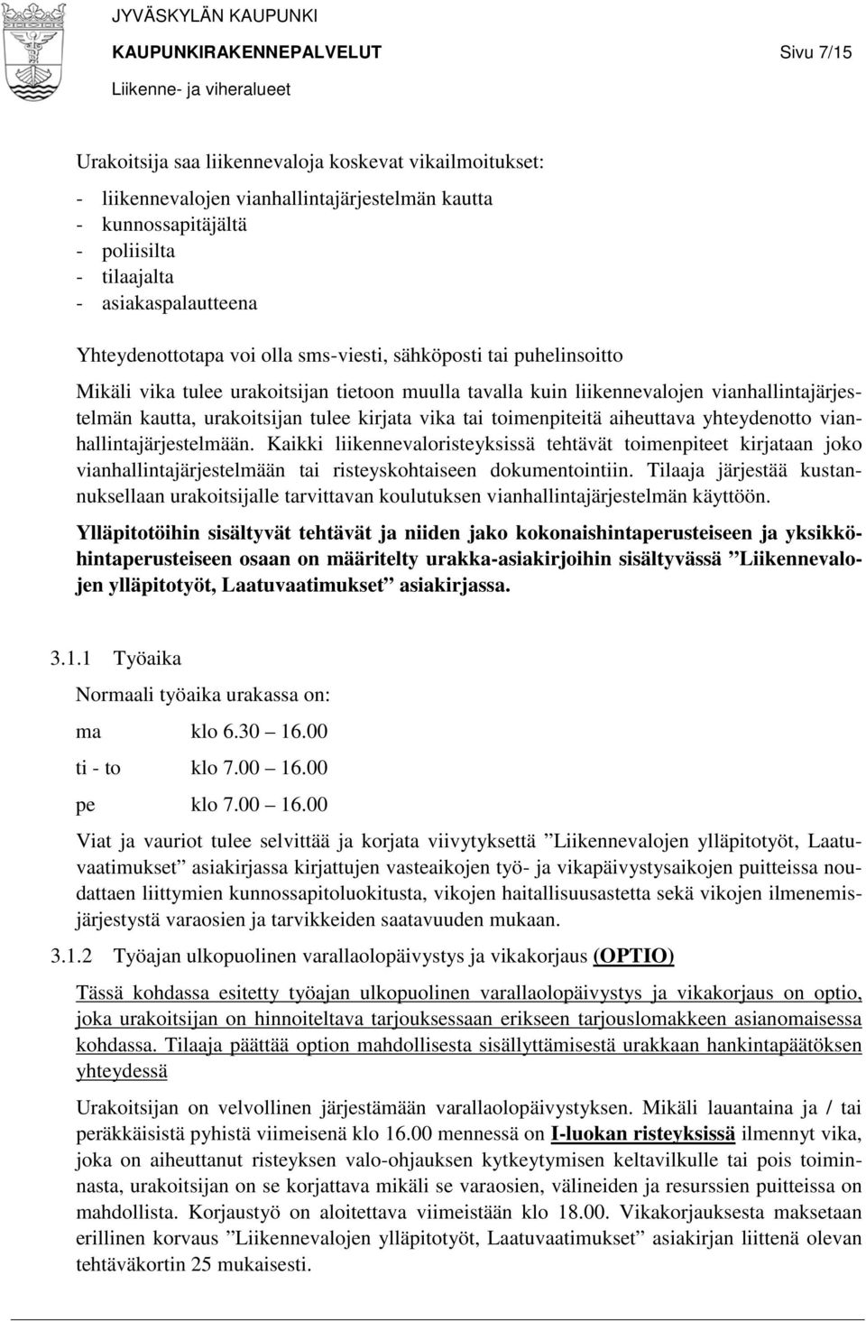 urakoitsijan tulee kirjata vika tai toimenpiteitä aiheuttava yhteydenotto vianhallintajärjestelmään.