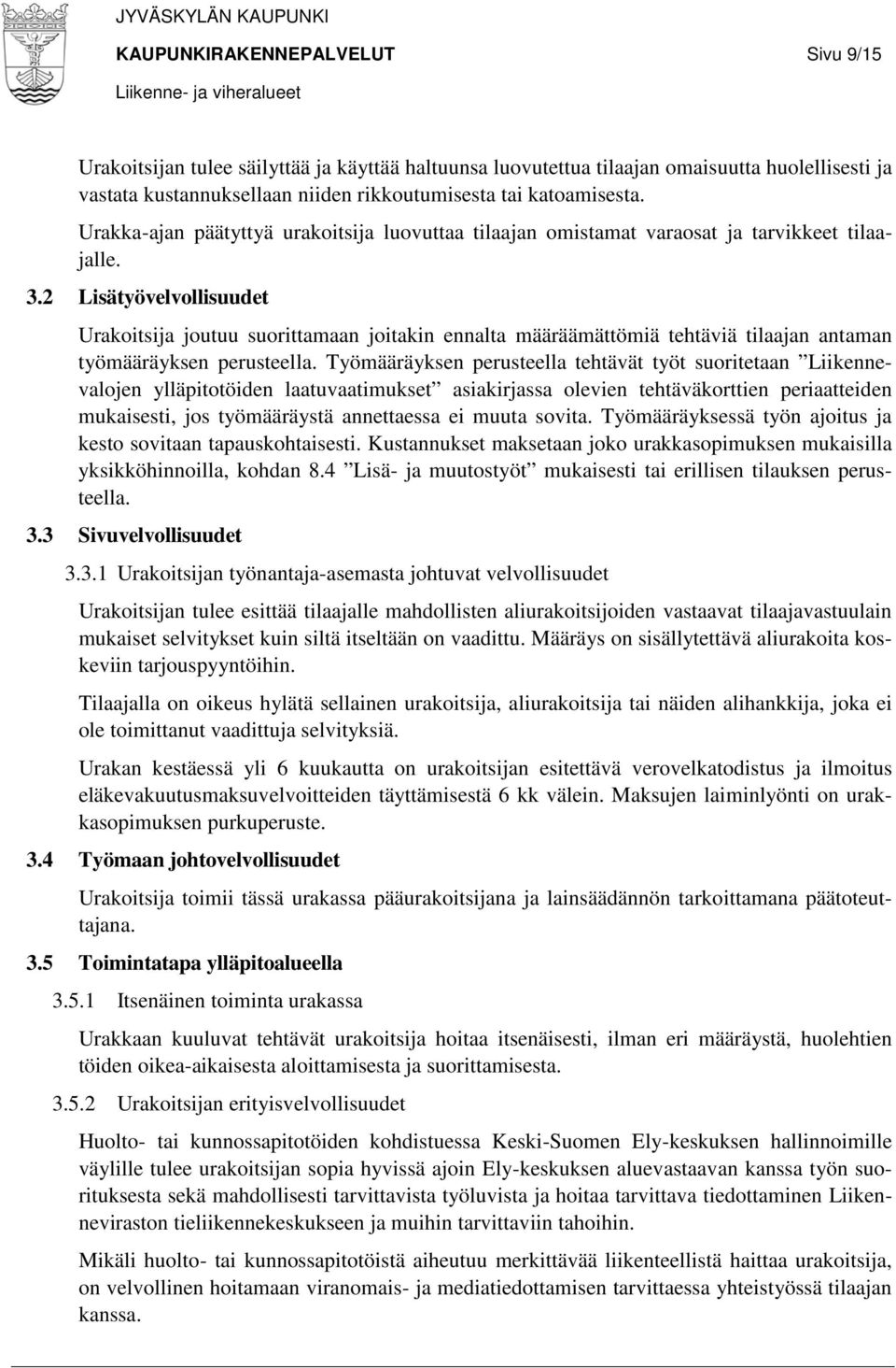 2 Lisätyövelvollisuudet Urakoitsija joutuu suorittamaan joitakin ennalta määräämättömiä tehtäviä tilaajan antaman työmääräyksen perusteella.