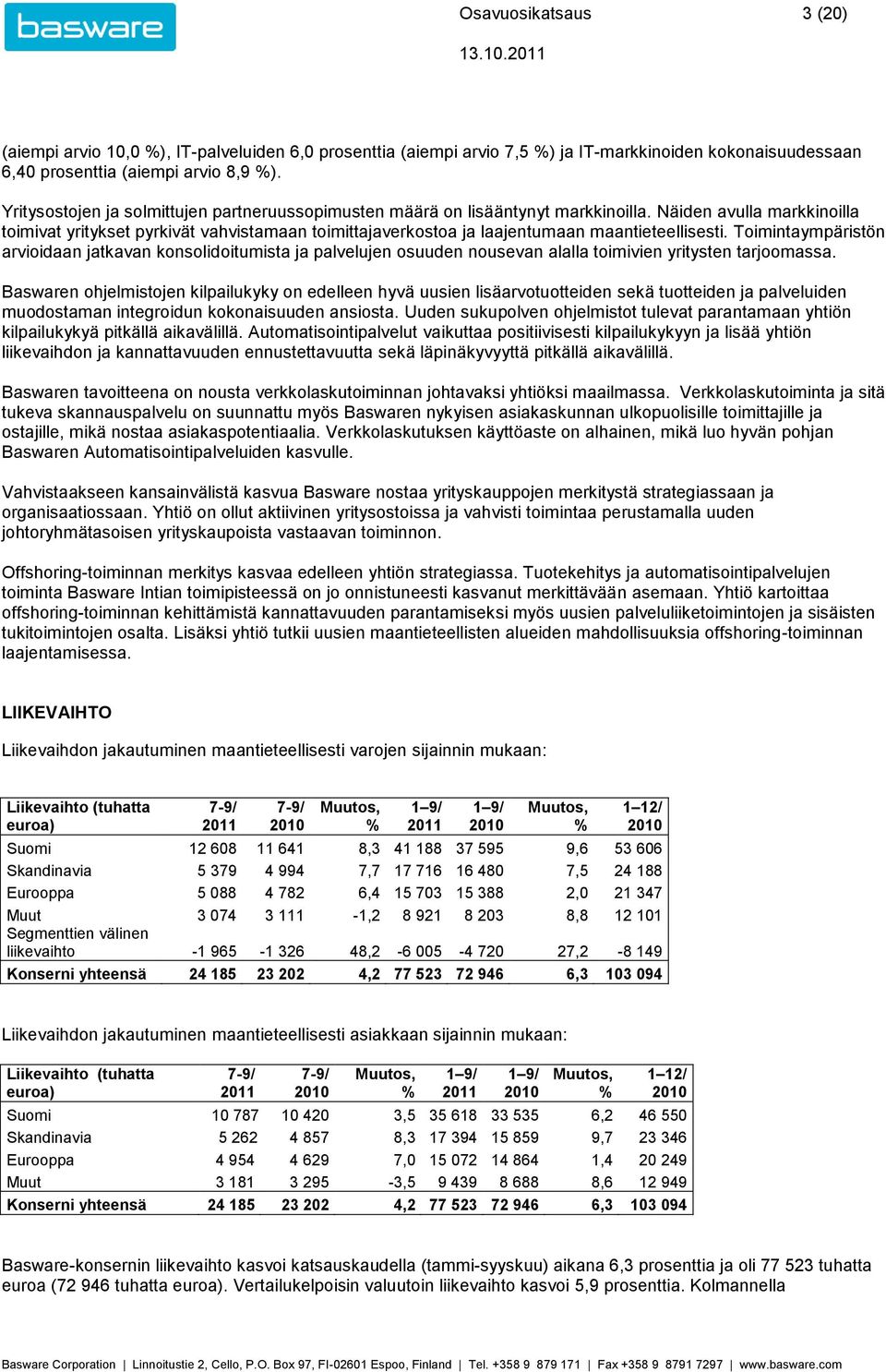 Näiden avulla markkinoilla toimivat yritykset pyrkivät vahvistamaan toimittajaverkostoa ja laajentumaan maantieteellisesti.