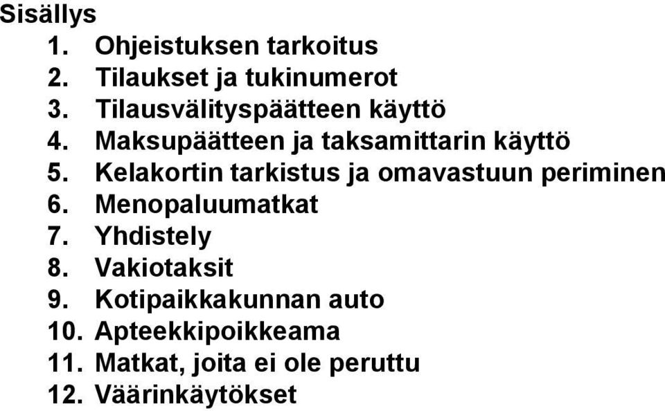 Kelakortin tarkistus ja omavastuun periminen 6. Menopaluumatkat 7. Yhdistely 8.