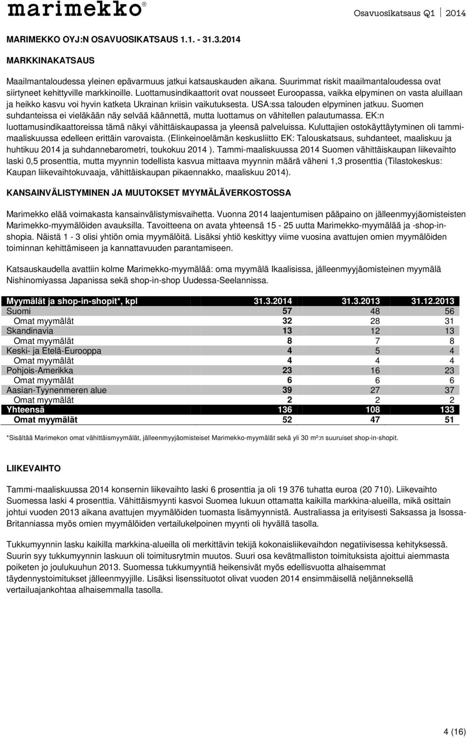 Luottamusindikaattorit ovat nousseet Euroopassa, vaikka elpyminen on vasta aluillaan ja heikko kasvu voi hyvin katketa Ukrainan kriisin vaikutuksesta. USA:ssa talouden elpyminen jatkuu.