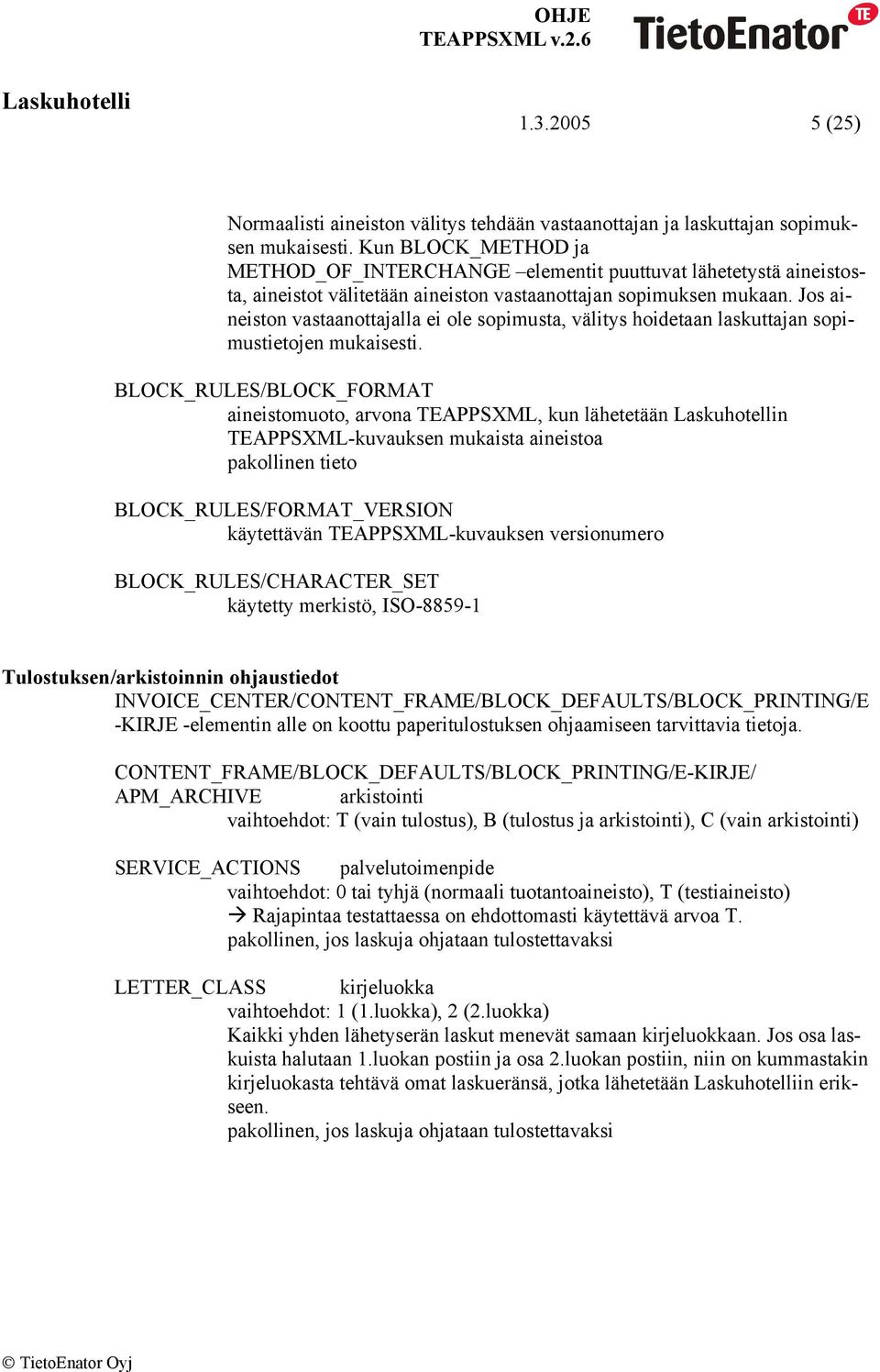 Jos aineiston vastaanottajalla ei ole sopimusta, välitys hoidetaan laskuttajan sopimustietojen mukaisesti.