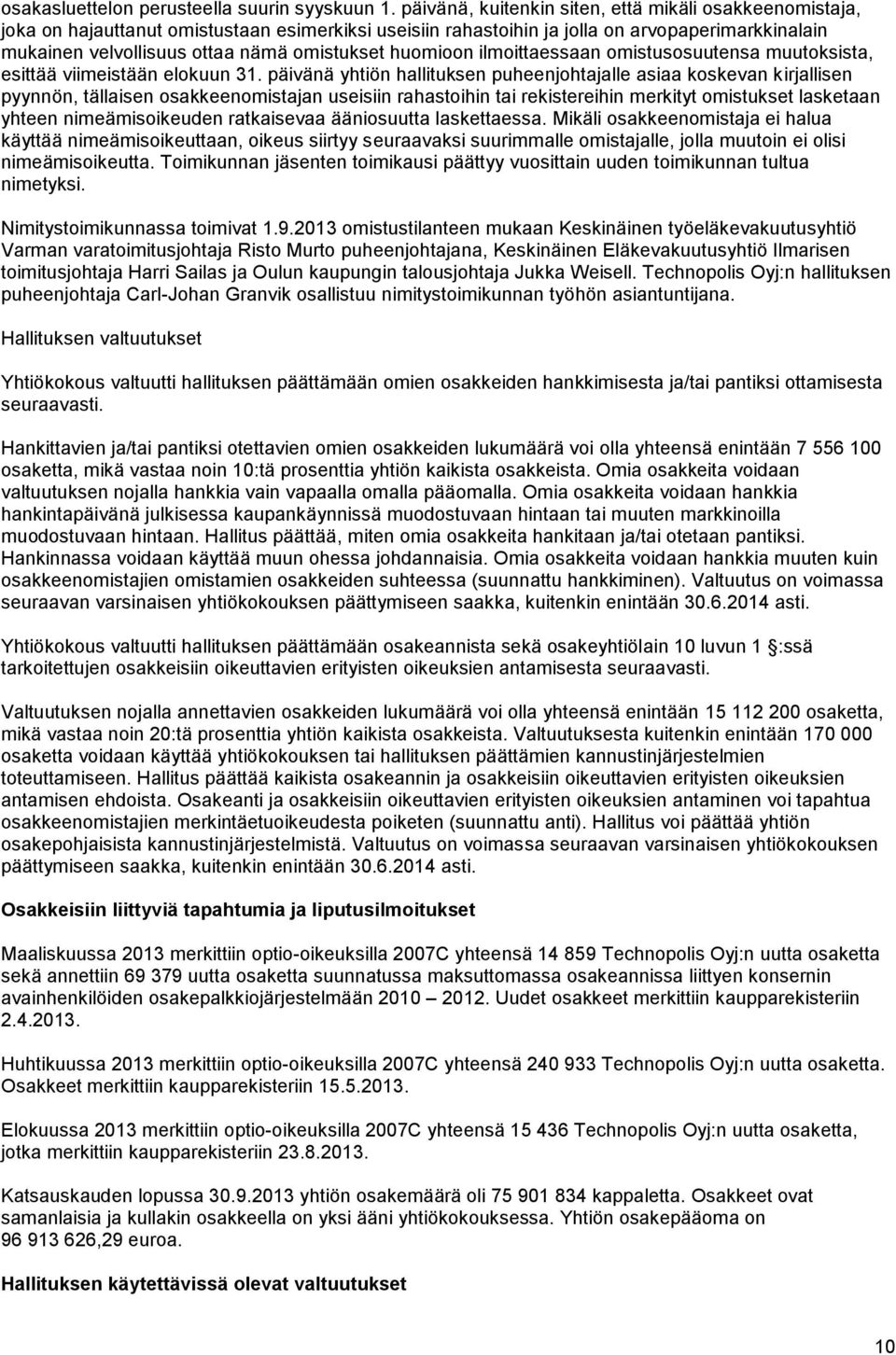 huomioon ilmoittaessaan omistusosuutensa muutoksista, esittää viimeistään elokuun 31.