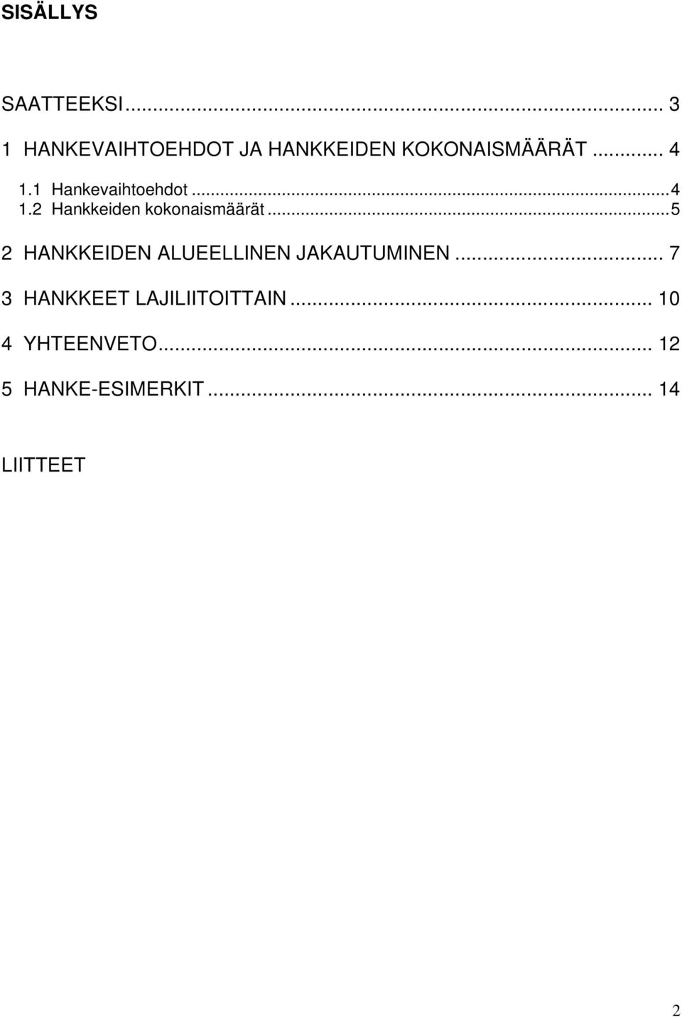 1 Hankevaihtoehdot...4 1.2 Hankkeiden kokonaismäärät.