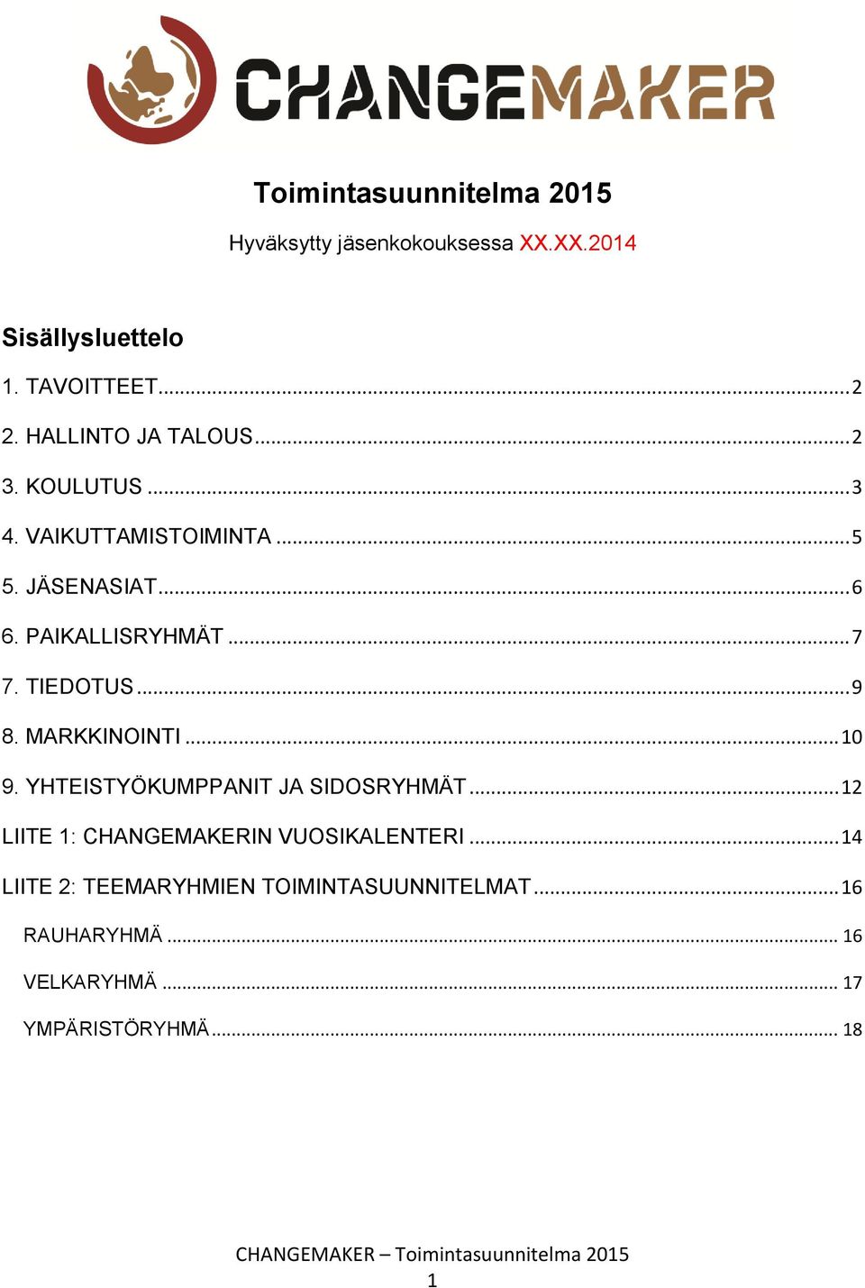 TIEDOTUS... 9 8. MARKKINOINTI... 10 9. YHTEISTYÖKUMPPANIT JA SIDOSRYHMÄT.