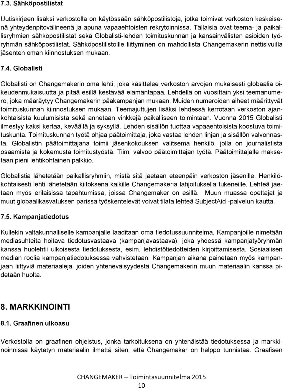 Sähköpostilistoille liittyminen on mahdollista Changemakerin nettisivuilla jäsenten oman kiinnostuksen mukaan. 7.4.