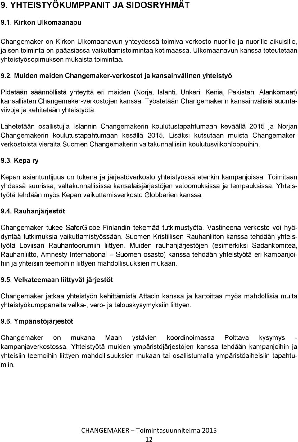 Ulkomaanavun kanssa toteutetaan yhteistyösopimuksen mukaista toimintaa. 9.2.