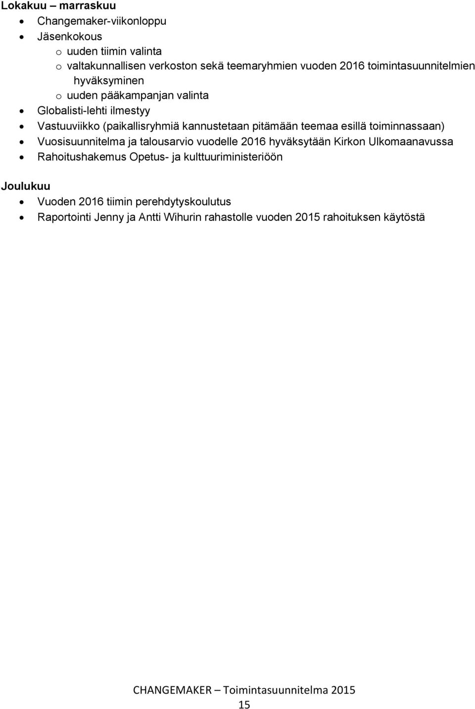 pitämään teemaa esillä toiminnassaan) Vuosisuunnitelma ja talousarvio vuodelle 2016 hyväksytään Kirkon Ulkomaanavussa Rahoitushakemus