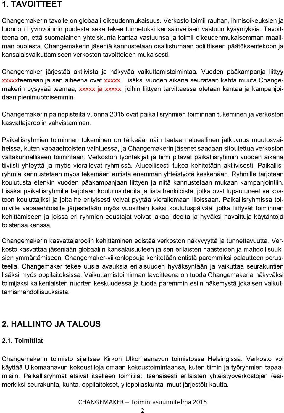Changemakerin jäseniä kannustetaan osallistumaan poliittiseen päätöksentekoon ja kansalaisvaikuttamiseen verkoston tavoitteiden mukaisesti.