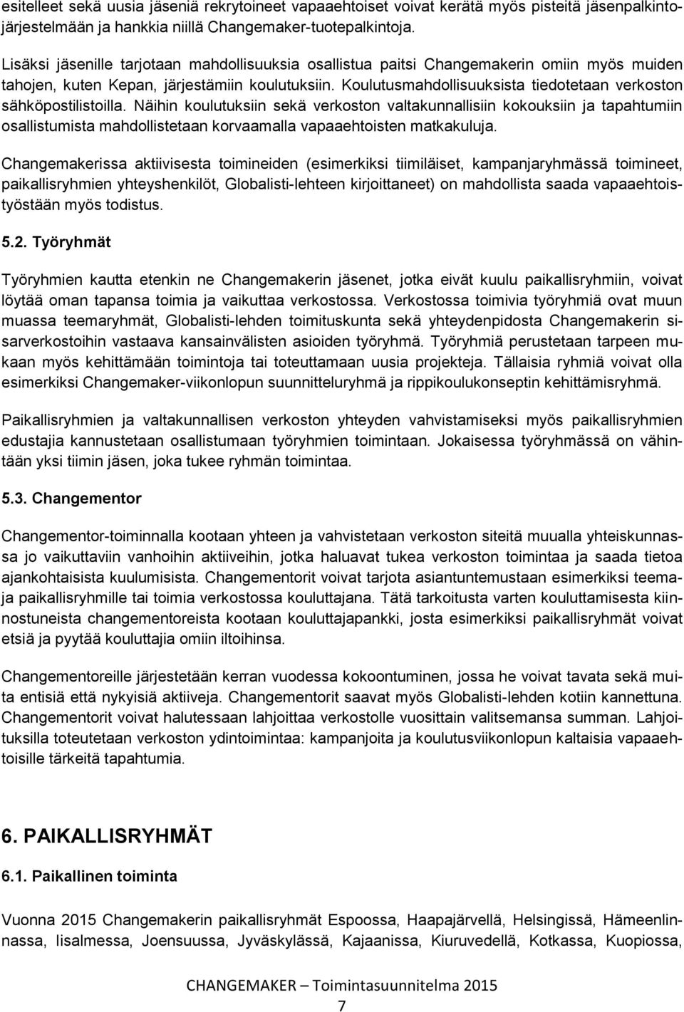Koulutusmahdollisuuksista tiedotetaan verkoston sähköpostilistoilla.