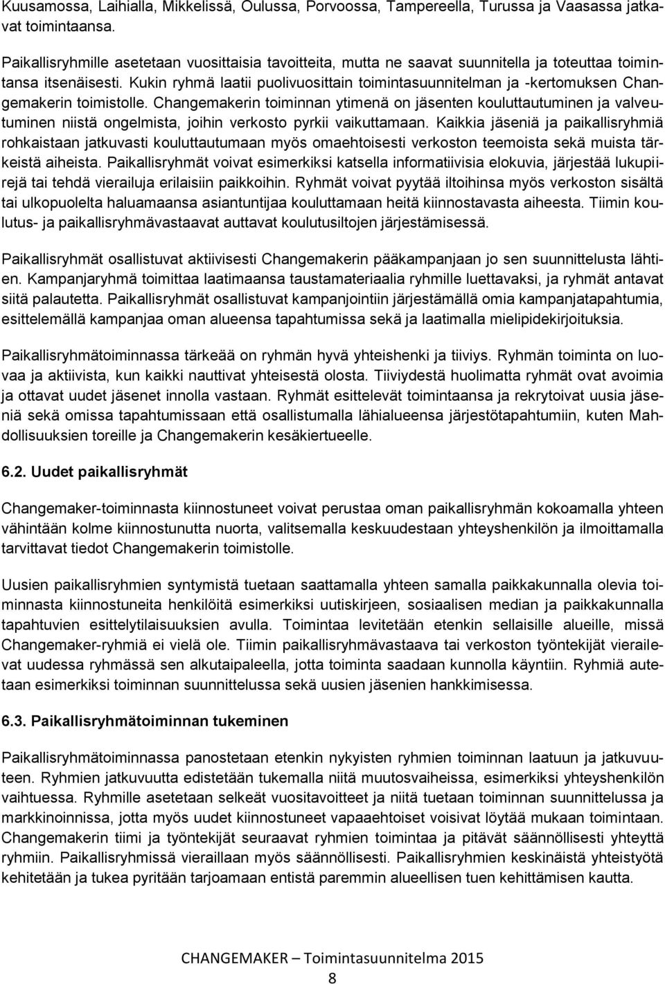 Kukin ryhmä laatii puolivuosittain toimintasuunnitelman ja -kertomuksen Changemakerin toimistolle.