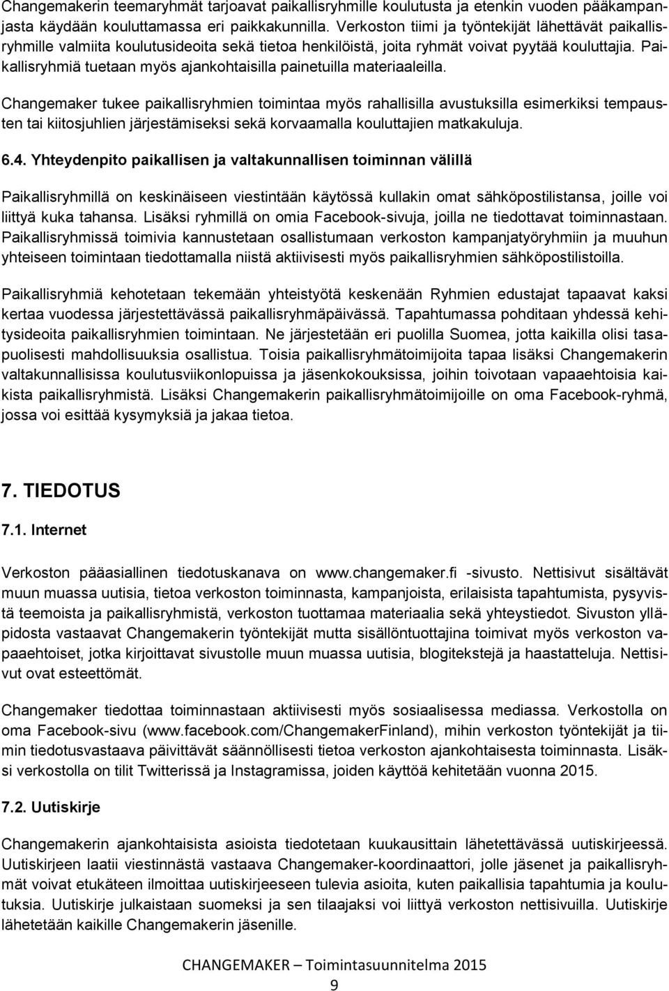 Paikallisryhmiä tuetaan myös ajankohtaisilla painetuilla materiaaleilla.