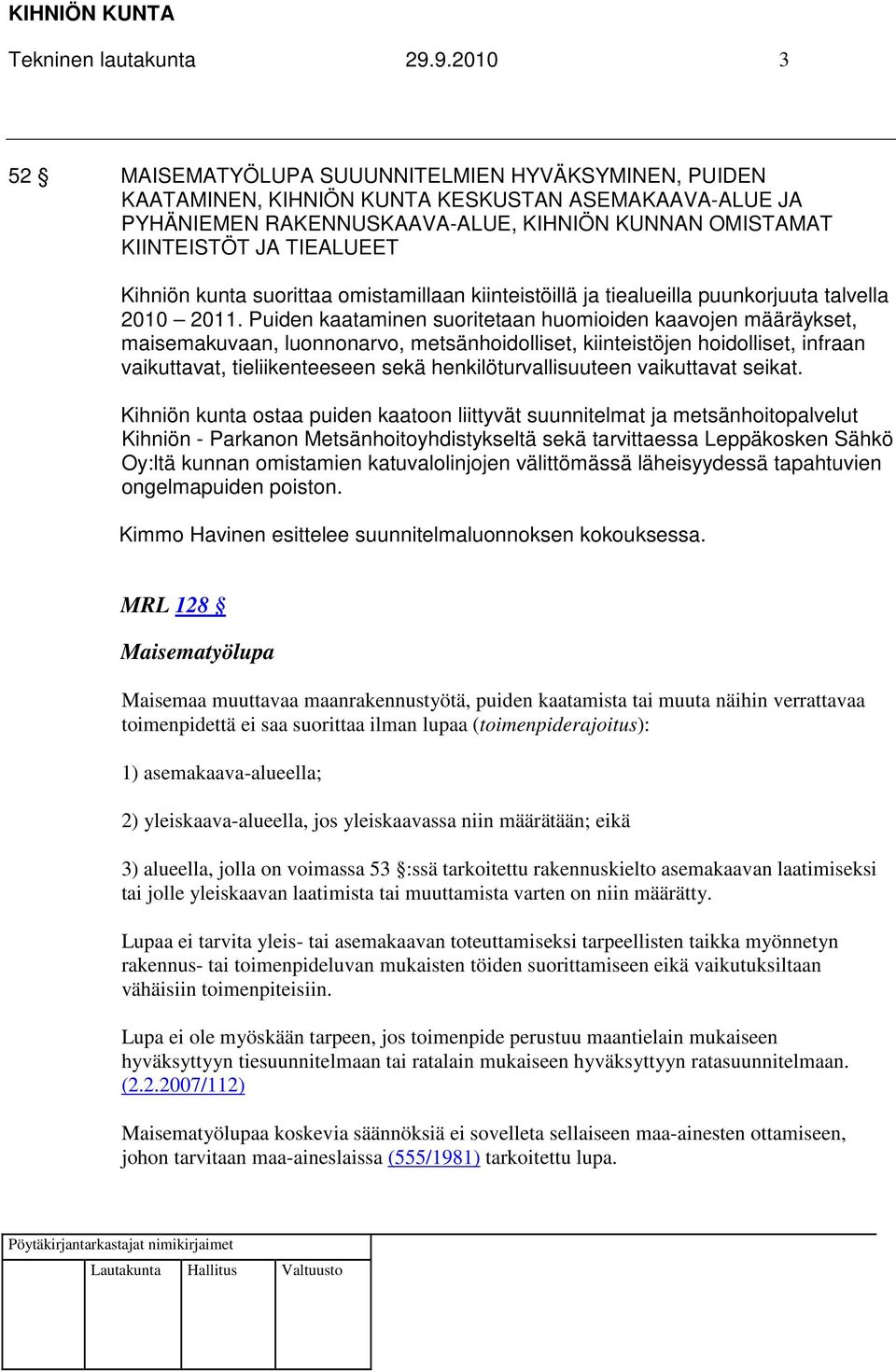 Kihniön kunta suorittaa omistamillaan kiinteistöillä ja tiealueilla puunkorjuuta talvella 2010 2011.