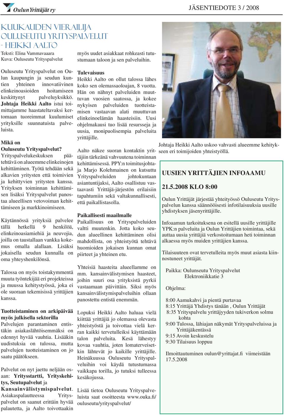 Mikä on Ouluseutu Yrityspalvelut? Yrityspalvelukeskuksen päätehtävä on alueemme elinkeinojen kehittäminen. Työtä tehdään sekä alkavien yritysten että toimivien ja kehittyvien yritysten kanssa.