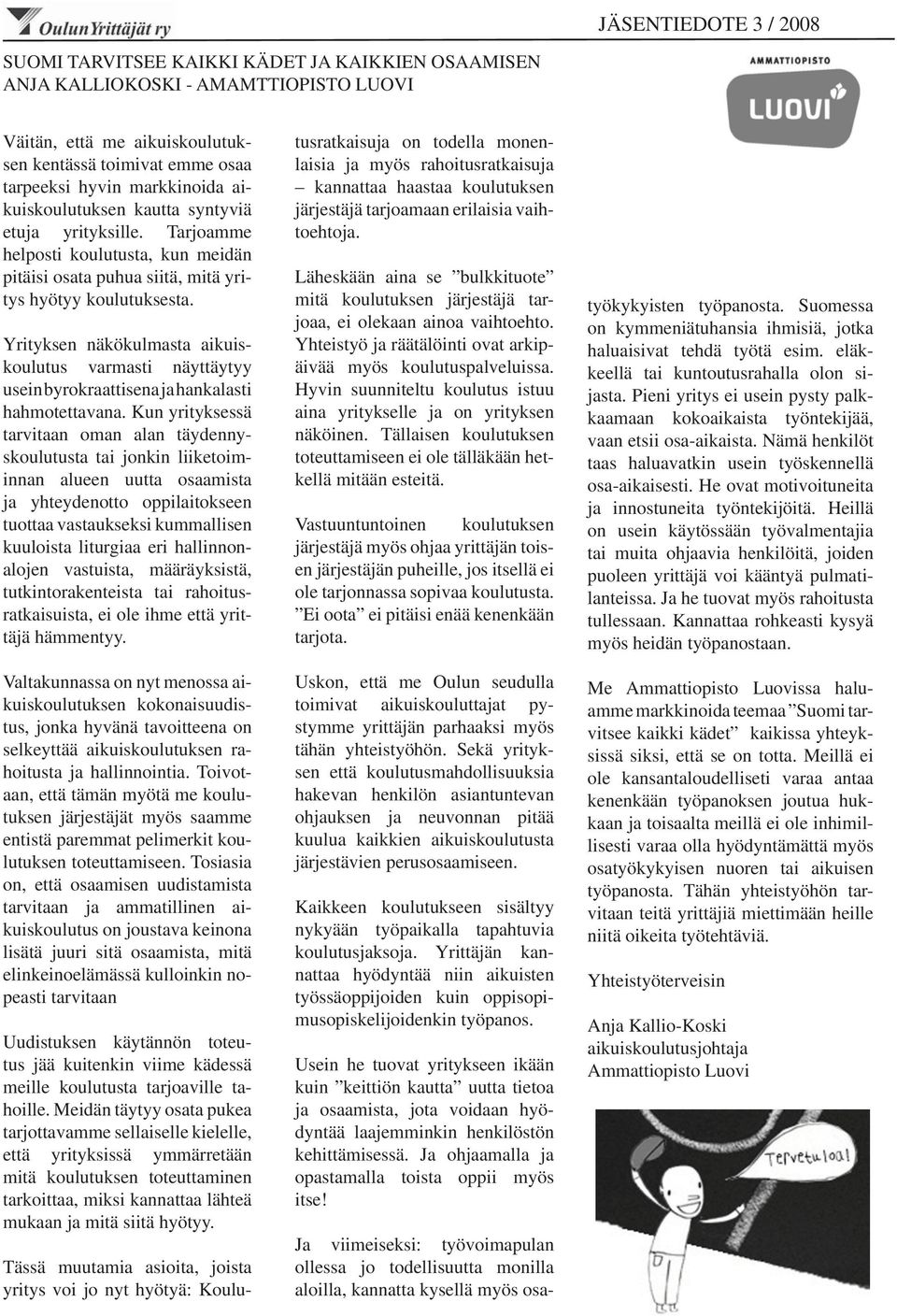 Yrityksen näkökulmasta aikuiskoulutus varmasti näyttäytyy usein byrokraattisena ja hankalasti hahmotettavana.