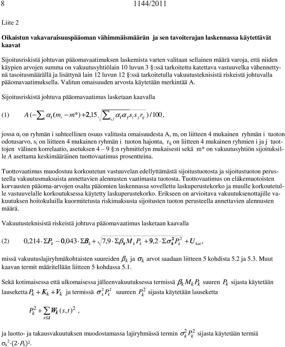 vauutustenisistä riseistä johtuvalla pääomavaatimusella. Valitun omaisuuden arvosta äytetään merintää A.