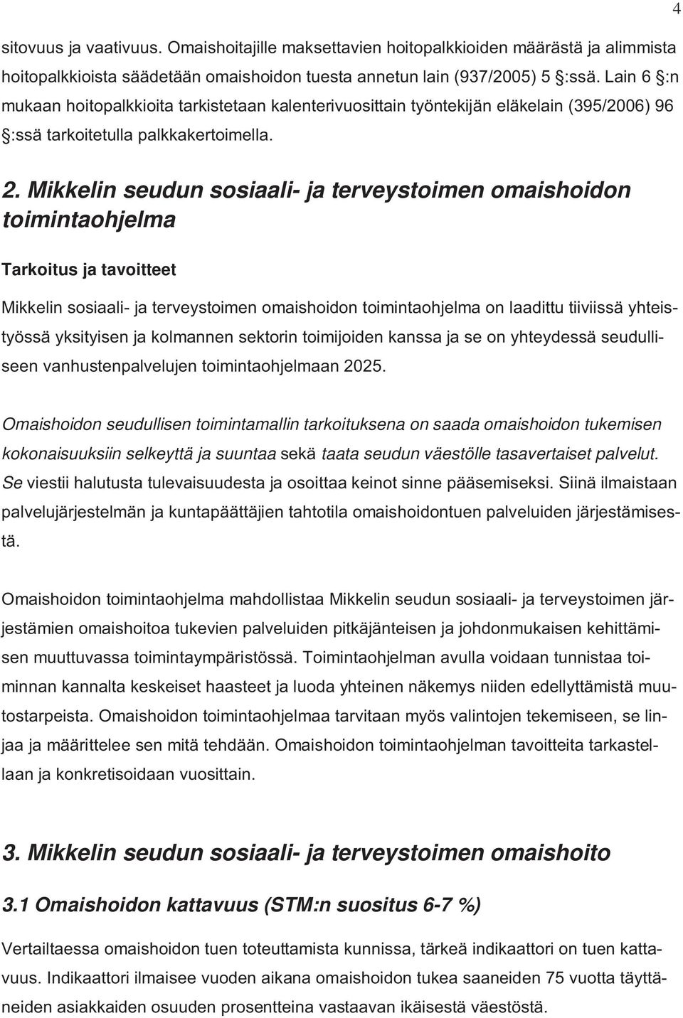 Mikkelin seudun sosiaali- ja terveystoimen omaishoidon toimintaohjelma Tarkoitus ja tavoitteet Mikkelin sosiaali- ja terveystoimen omaishoidon toimintaohjelma on laadittu tiiviissä yhteistyössä