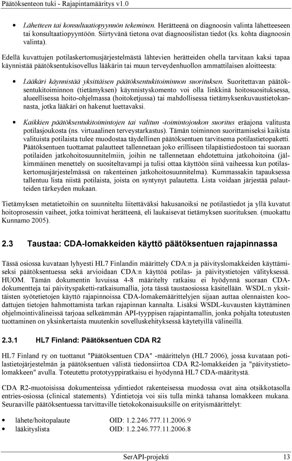Lääkäri käynnistää yksittäisen päätöksentukitoiminnon suorituksen.