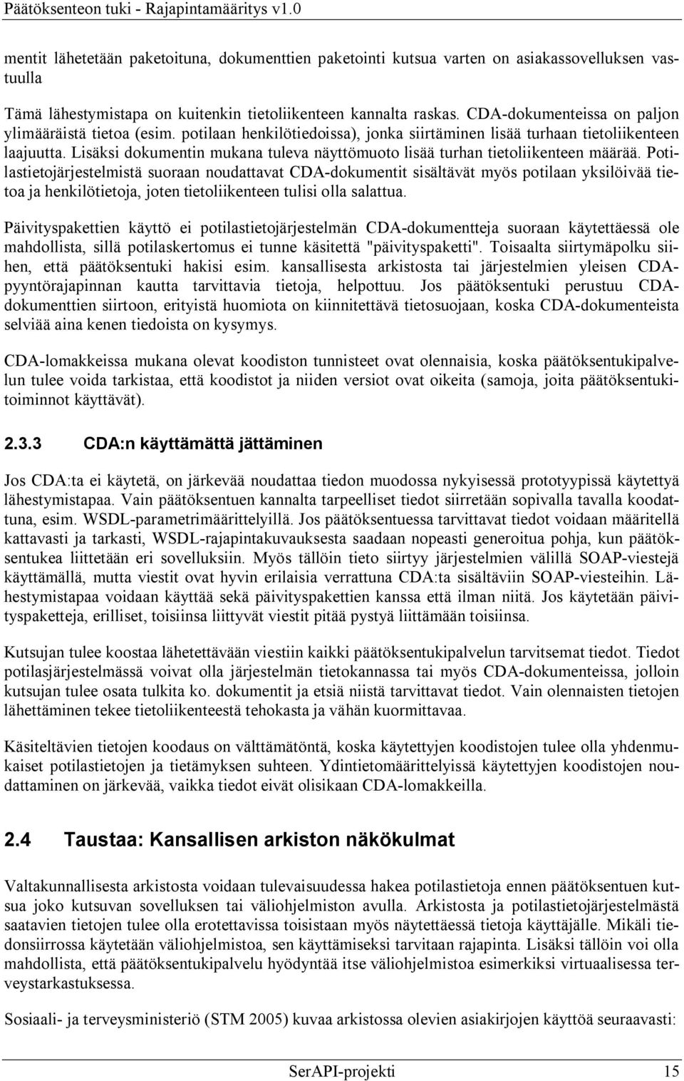 Lisäksi dokumentin mukana tuleva näyttömuoto lisää turhan tietoliikenteen määrää.